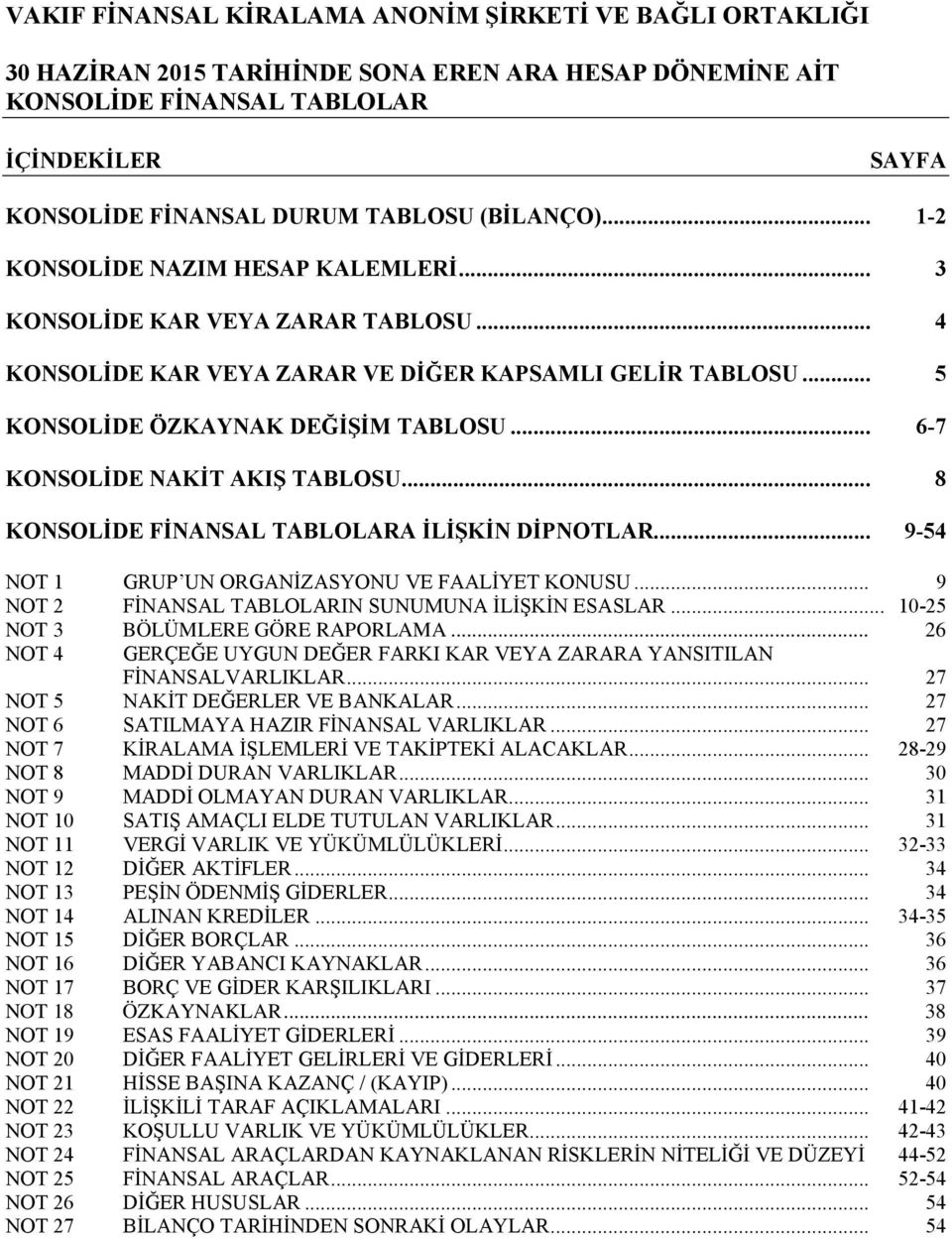 .. 9-54 NOT 1 GRUP UN ORGANİZASYONU VE FAALİYET KONUSU... 9 NOT 2 FİNANSAL TABLOLARIN SUNUMUNA İLİŞKİN ESASLAR... 10-25 NOT 3 BÖLÜMLERE GÖRE RAPORLAMA.