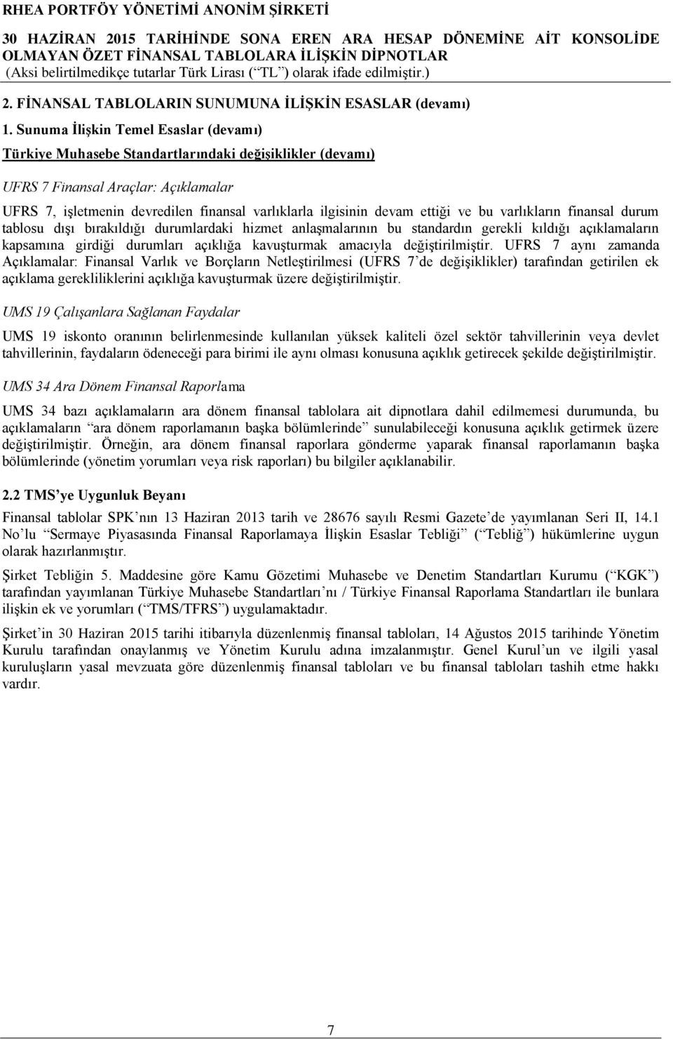 ettiği ve bu varlıkların finansal durum tablosu dışı bırakıldığı durumlardaki hizmet anlaşmalarının bu standardın gerekli kıldığı açıklamaların kapsamına girdiği durumları açıklığa kavuşturmak