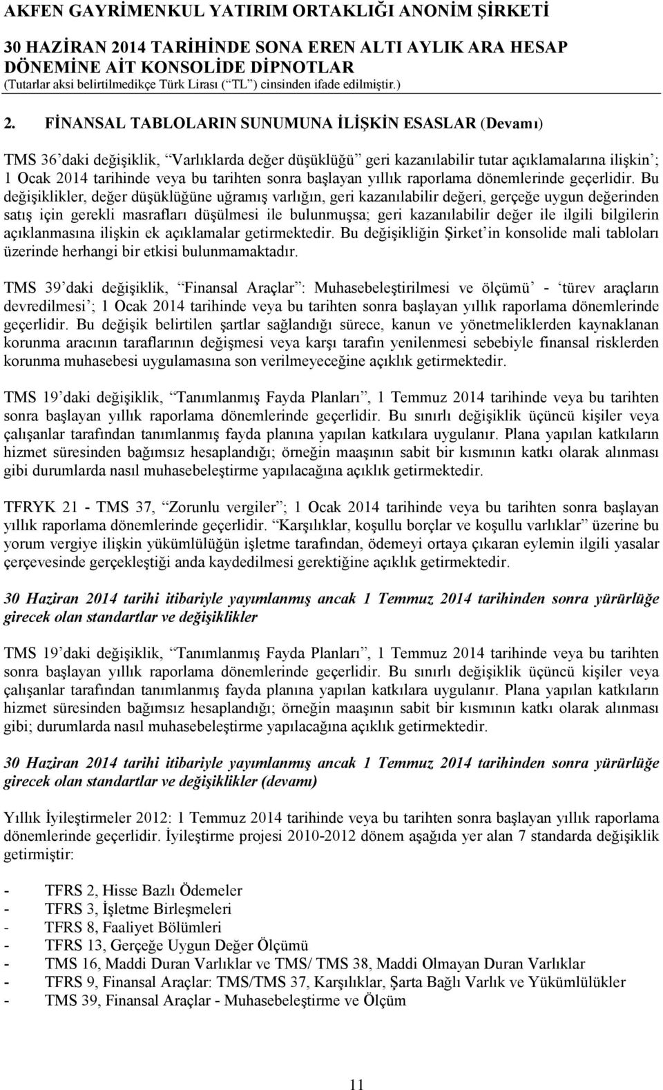 Bu değişiklikler, değer düşüklüğüne uğramış varlığın, geri kazanılabilir değeri, gerçeğe uygun değerinden satış için gerekli masrafları düşülmesi ile bulunmuşsa; geri kazanılabilir değer ile ilgili