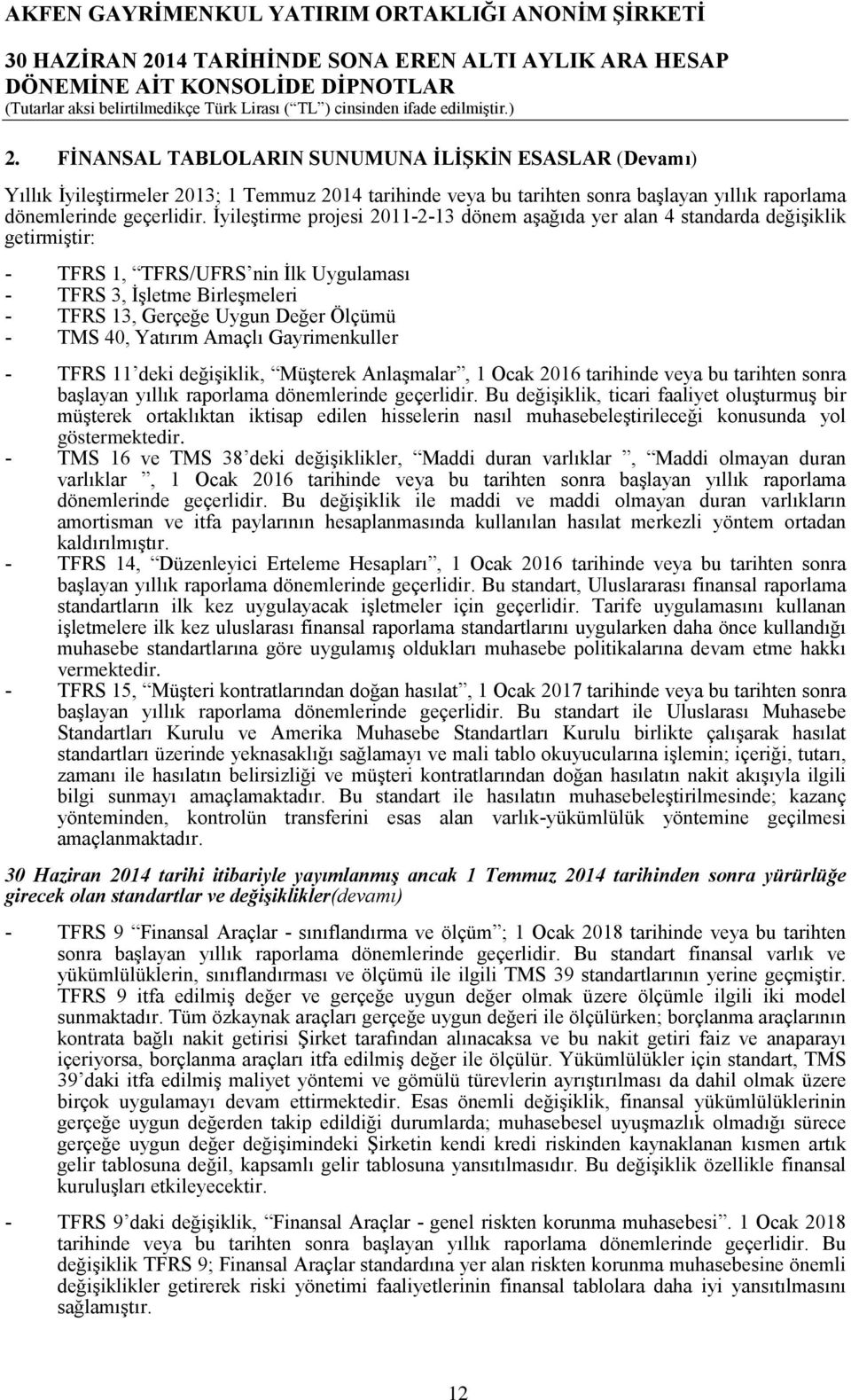 TMS 40, Yatırım Amaçlı Gayrimenkuller - TFRS 11 deki değişiklik, Müşterek Anlaşmalar, 1 Ocak 2016 tarihinde veya bu tarihten sonra başlayan yıllık raporlama dönemlerinde geçerlidir.