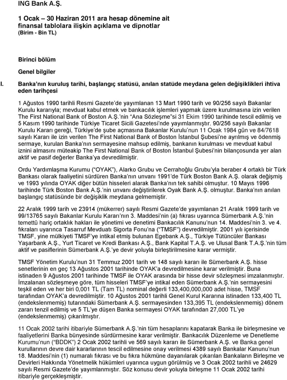 Bakanlar Kurulu kararıyla; mevduat kabul etmek ve bankacılık işlemleri yapmak üzere kurulmasına izin verilen The First National Bank of Boston A.Ş.