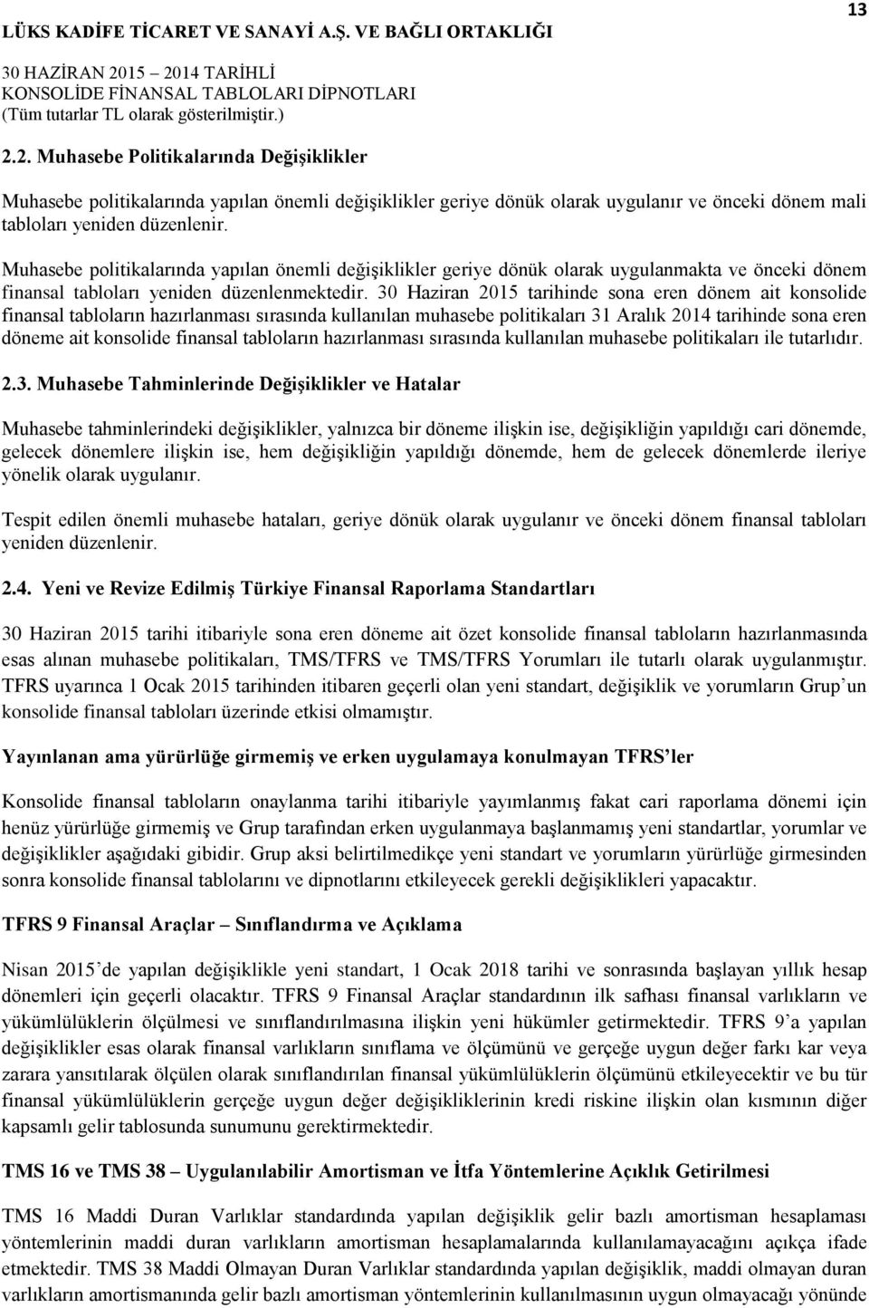 30 Haziran 2015 tarihinde sona eren dönem ait konsolide finansal tabloların hazırlanması sırasında kullanılan muhasebe politikaları 31 Aralık 2014 tarihinde sona eren döneme ait konsolide finansal