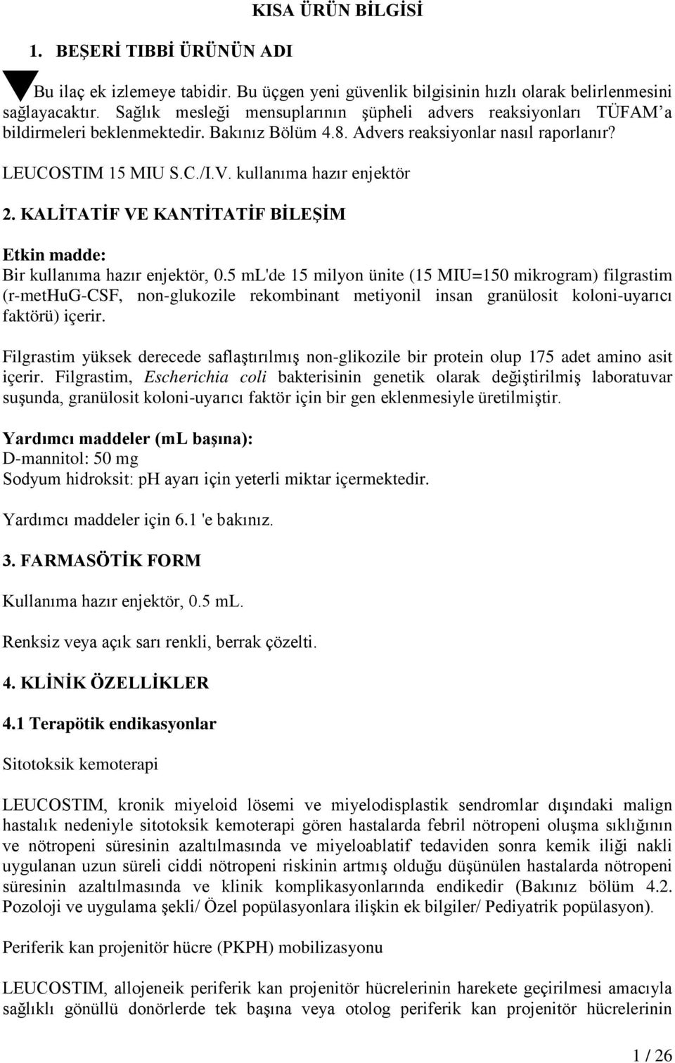 kullanıma hazır enjektör 2. KALİTATİF VE KANTİTATİF BİLEŞİM Etkin madde: Bir kullanıma hazır enjektör, 0.