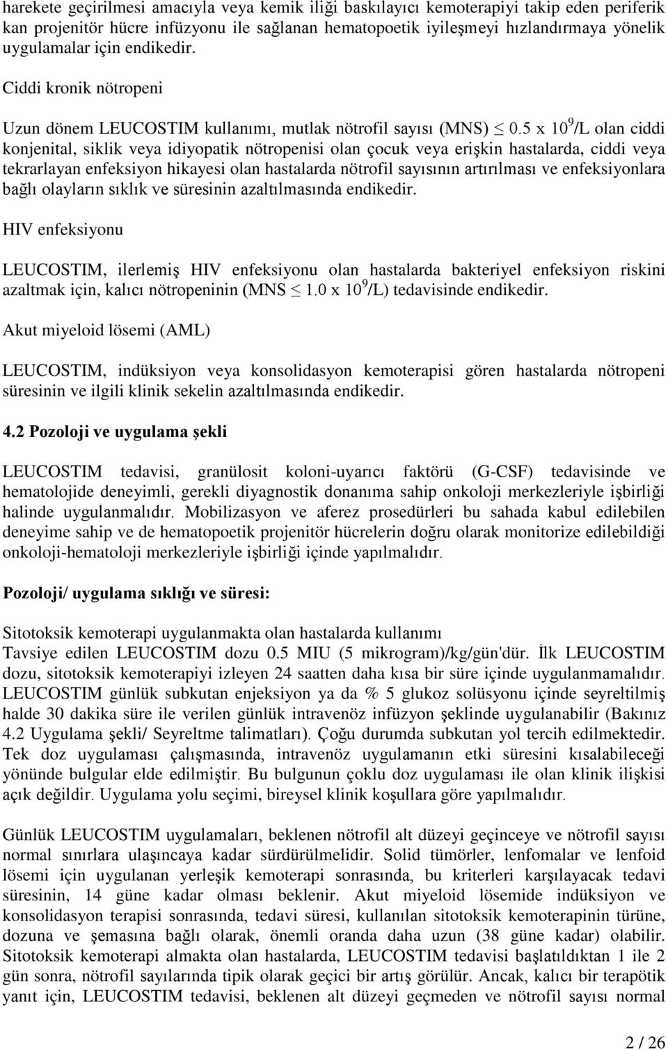 5 x 10 9 /L olan ciddi konjenital, siklik veya idiyopatik nötropenisi olan çocuk veya erişkin hastalarda, ciddi veya tekrarlayan enfeksiyon hikayesi olan hastalarda nötrofil sayısının artırılması ve