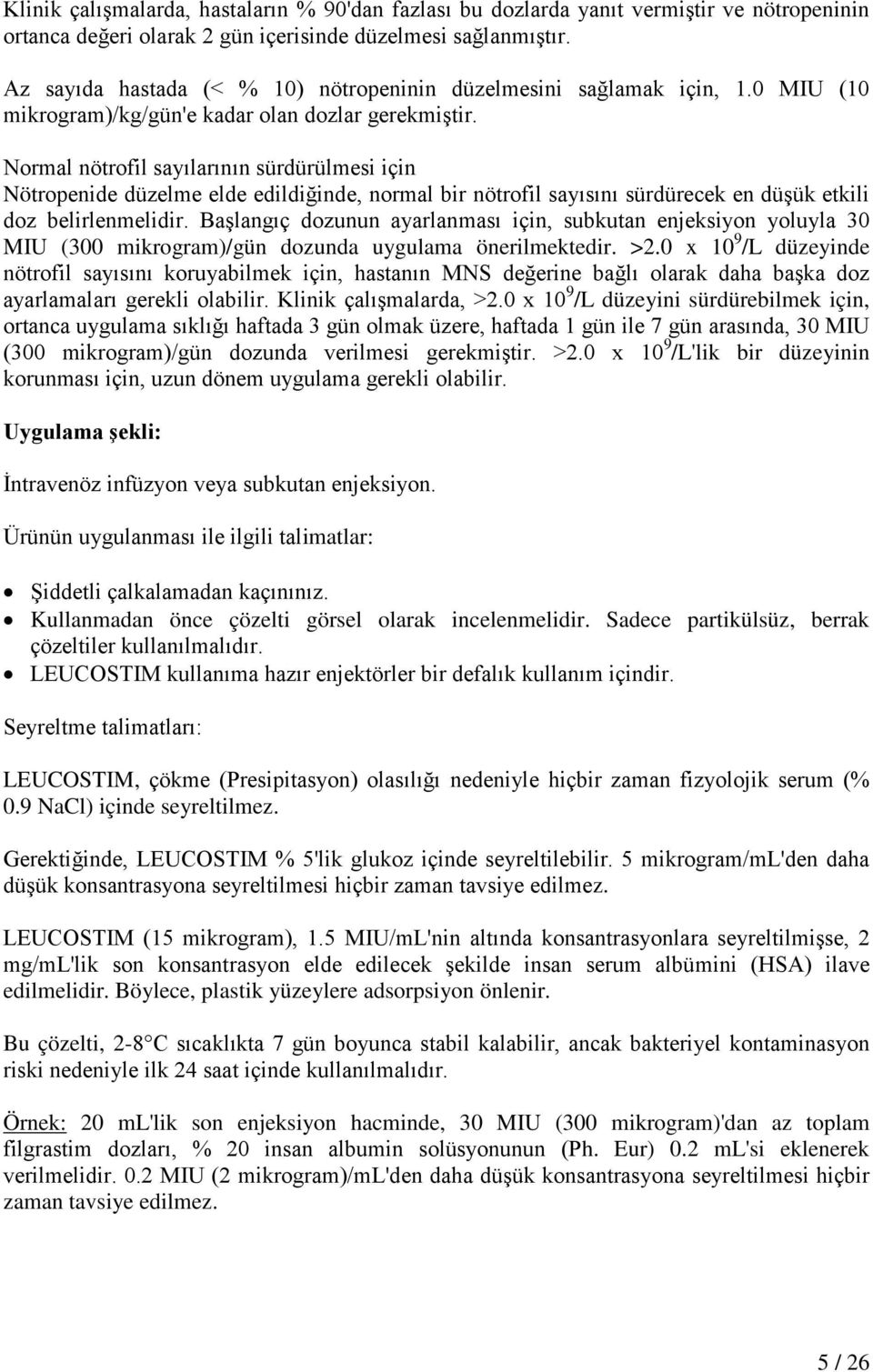 Normal nötrofil sayılarının sürdürülmesi için Nötropenide düzelme elde edildiğinde, normal bir nötrofil sayısını sürdürecek en düşük etkili doz belirlenmelidir.