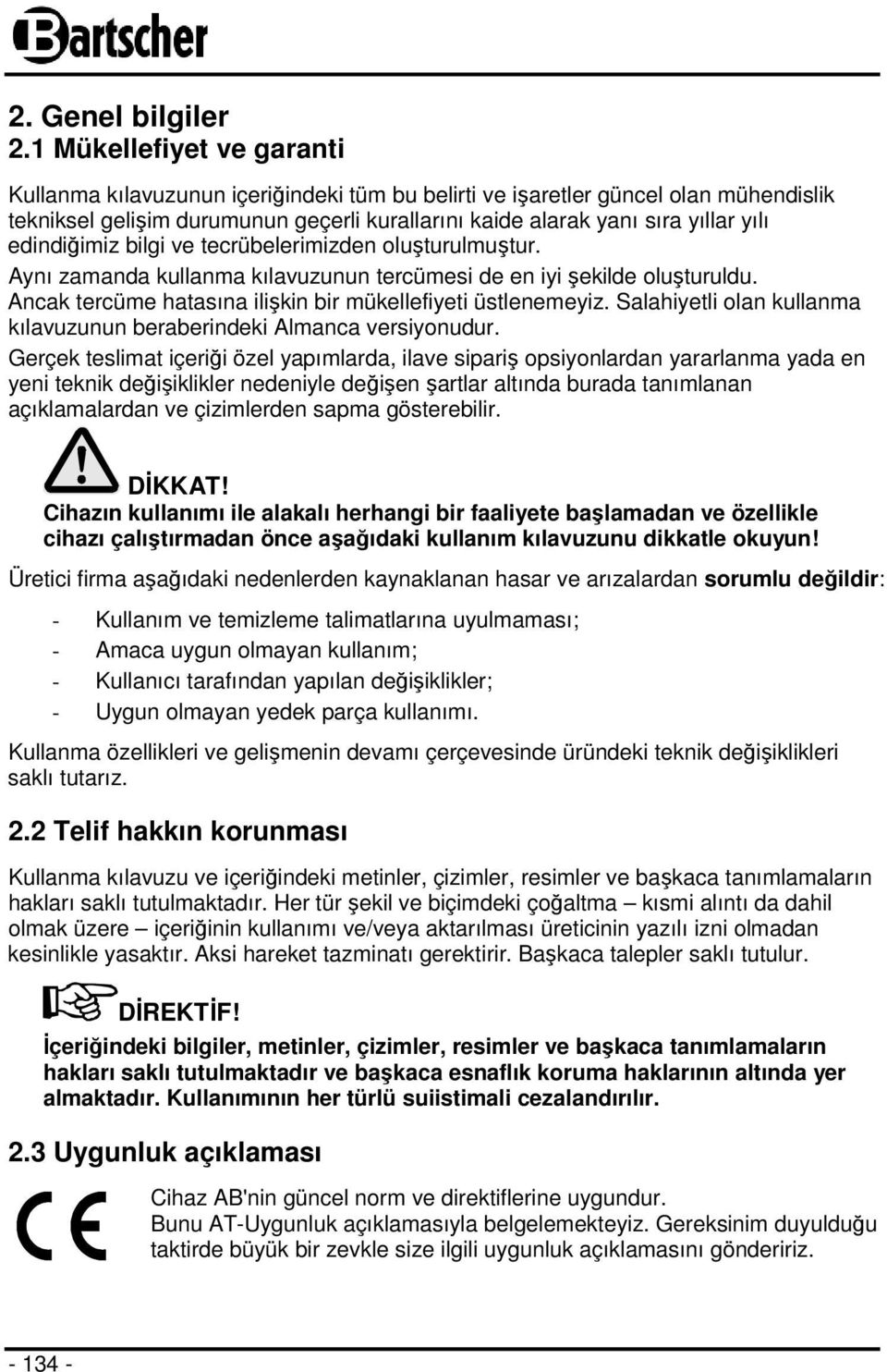 edindiğimiz bilgi ve tecrübelerimizden oluşturulmuştur. Aynı zamanda kullanma kılavuzunun tercümesi de en iyi şekilde oluşturuldu. Ancak tercüme hatasına ilişkin bir mükellefiyeti üstlenemeyiz.