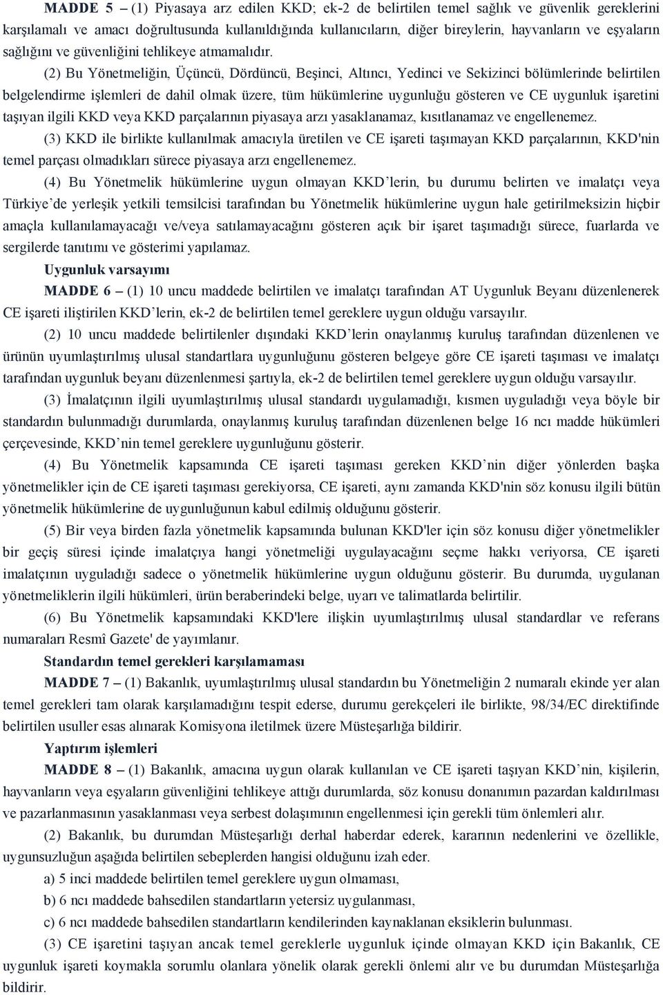 (2) Bu Yönetmeliğin, Üçüncü, Dördüncü, Beşinci, Altıncı, Yedinci ve Sekizinci bölümlerinde belirtilen belgelendirme işlemleri de dahil olmak üzere, tüm hükümlerine uygunluğu gösteren ve CE uygunluk