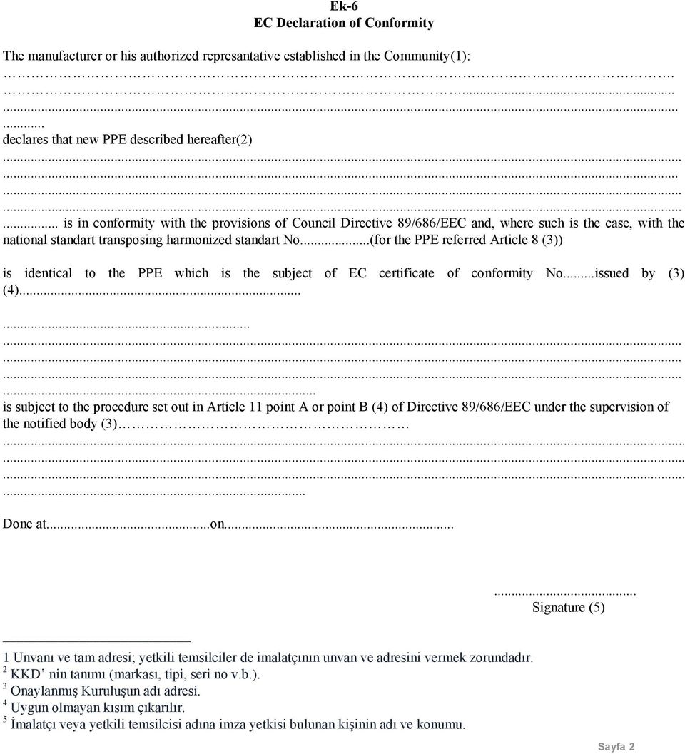 ..(for the PPE referred Article 8 (3)) is identical to the PPE which is the subject of EC certificate of conformity No...issued by (3) (4).