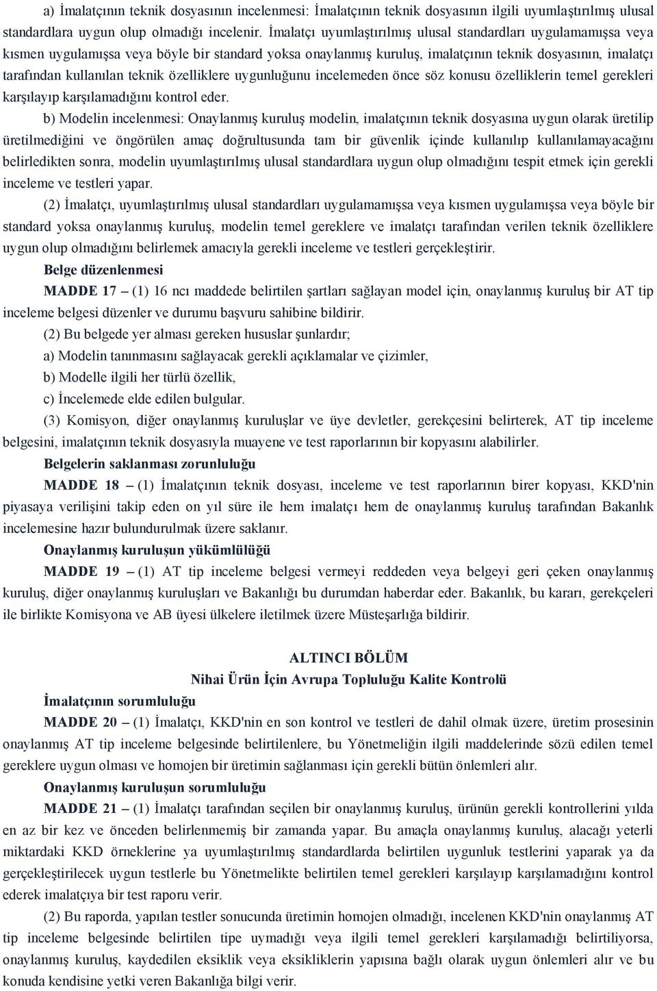 teknik özelliklere uygunluğunu incelemeden önce söz konusu özelliklerin temel gerekleri karşılayıp karşılamadığını kontrol eder.