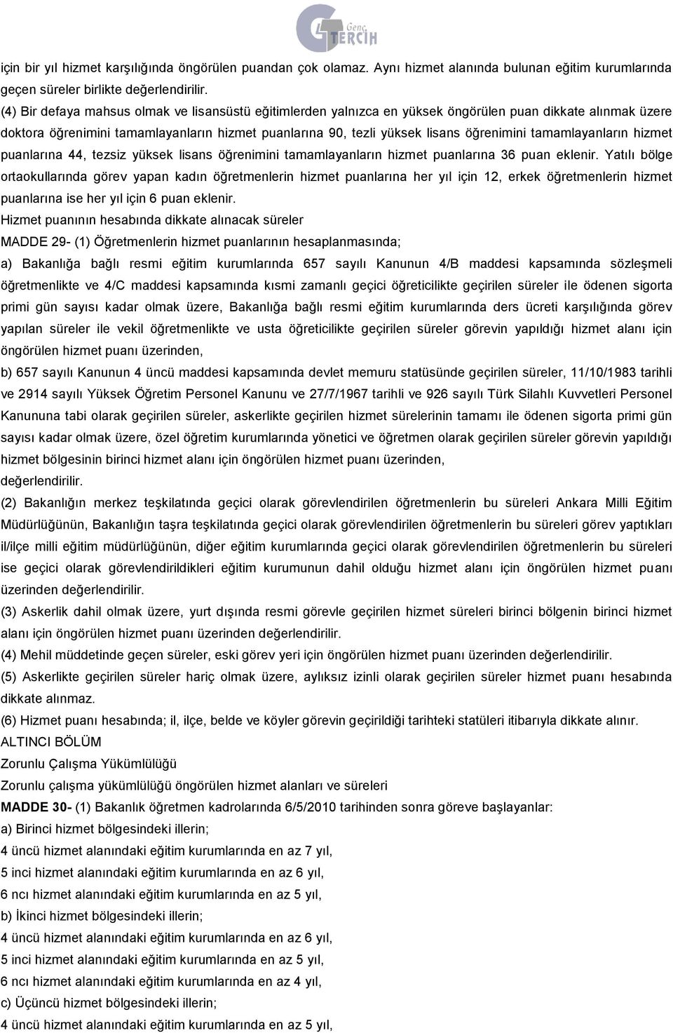 tamamlayanların hizmet puanlarına 44, tezsiz yüksek lisans öğrenimini tamamlayanların hizmet puanlarına 36 puan eklenir.