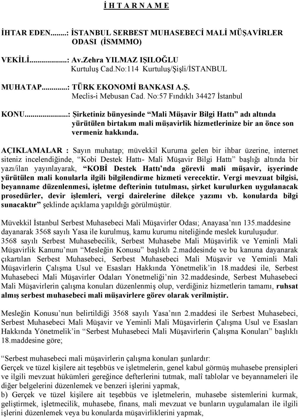 AÇIKLAMALAR : Sayın muhatap; müvekkil Kuruma gelen bir ihbar üzerine, internet siteniz incelendiğinde, Kobi Destek Hattı- Mali Müşavir Bilgi Hattı başlığı altında bir yazı/ilan yayınlayarak, KOBİ