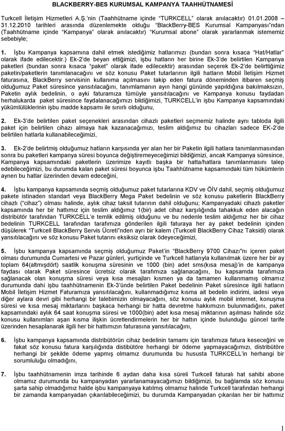 İşbu Kampanya kapsamına dahil etmek istediğimiz hatlarımızı (bundan sonra kısaca Hat/Hatlar olarak ifade edilecektir.