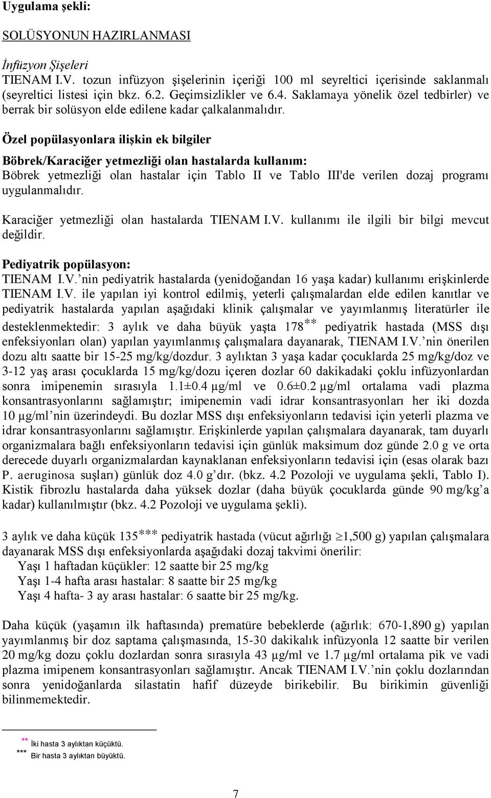 Özel popülasyonlara ilişkin ek bilgiler Böbrek/Karaciğer yetmezliği olan hastalarda kullanım: Böbrek yetmezliği olan hastalar için Tablo II ve Tablo III'de verilen dozaj programı uygulanmalıdır.