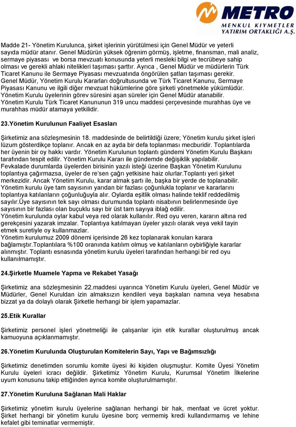 taşıması şarttır. Ayrıca, Genel Müdür ve müdürlerin Türk Ticaret Kanunu ile Sermaye Piyasası mevzuatında öngörülen şatları taşıması gerekir.