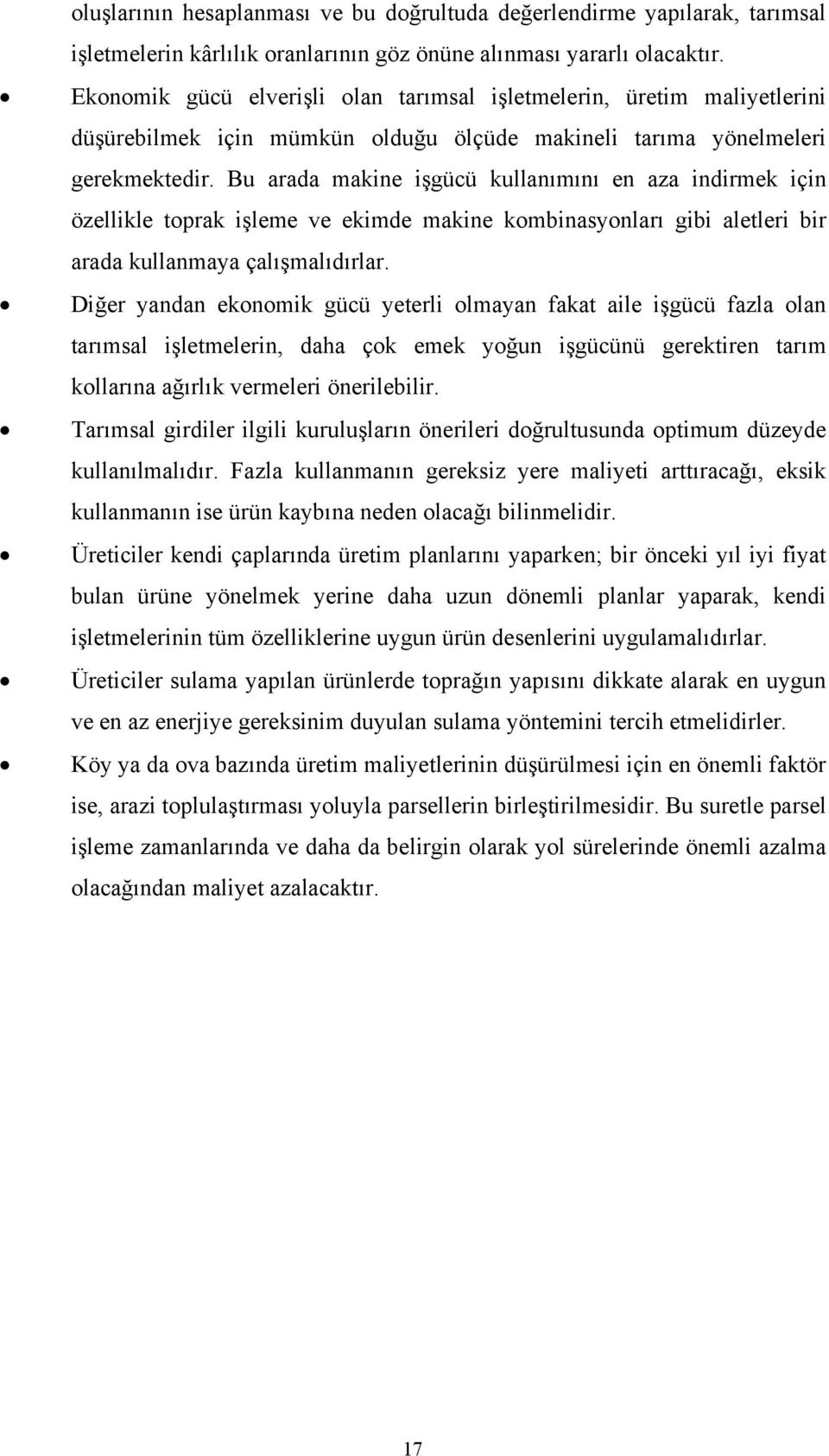 Bu arada makine işgücü kullanımını en aza indirmek için özellikle toprak işleme ve ekimde makine kombinasyonları gibi aletleri bir arada kullanmaya çalışmalıdırlar.