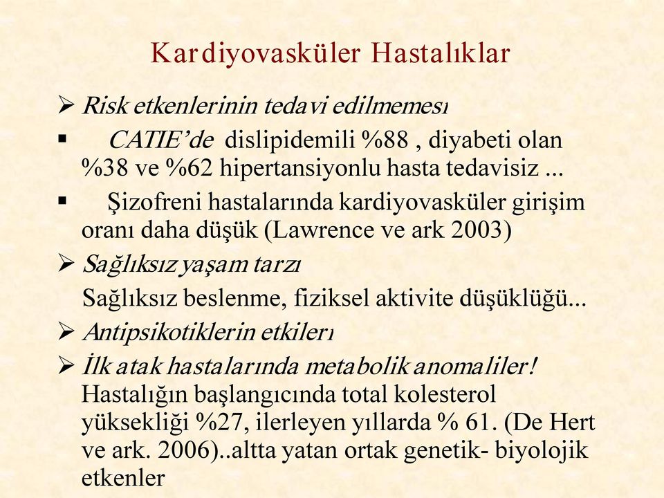 .. Şizofreni hastalarında kardiyovasküler girişim oranı daha düşük (Lawrence ve ark 2003) Sağlıksız yaşam tarzı Sağlıksız beslenme,