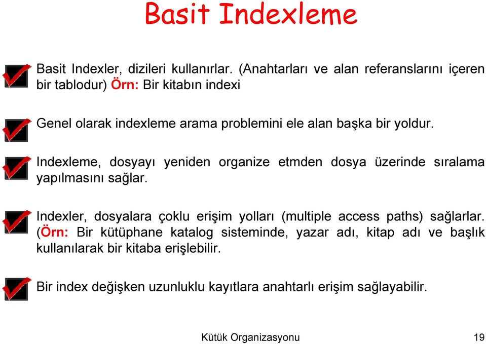 yoldur. Indexleme, dosyayı yeniden organize etmden dosya üzerinde sıralama yapılmasını sağlar.