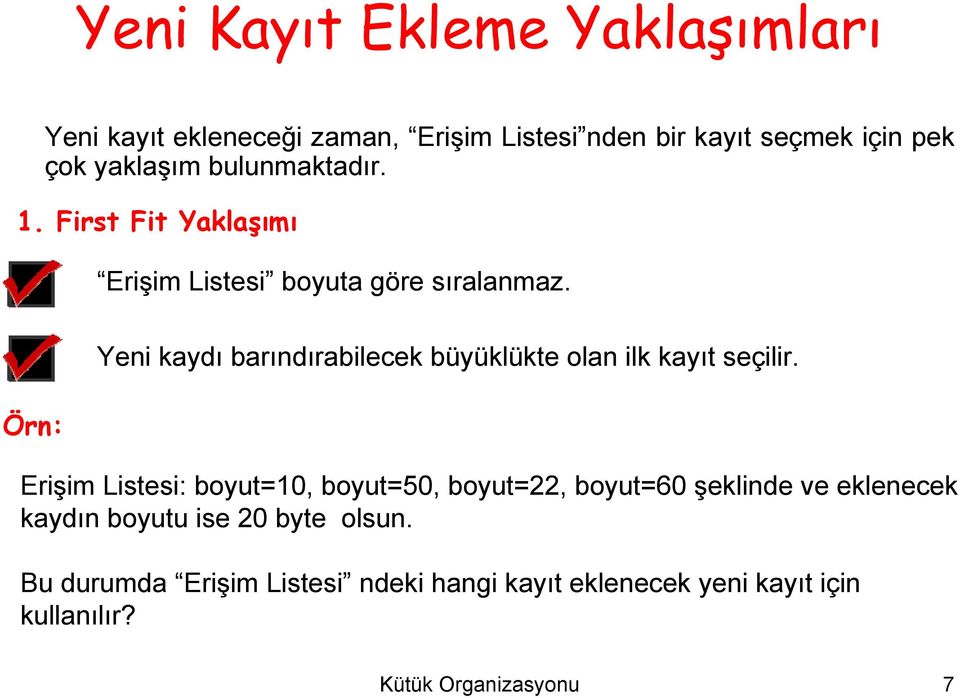 Örn: Yeni kaydı barındırabilecek büyüklükte olan ilk kayıt seçilir.