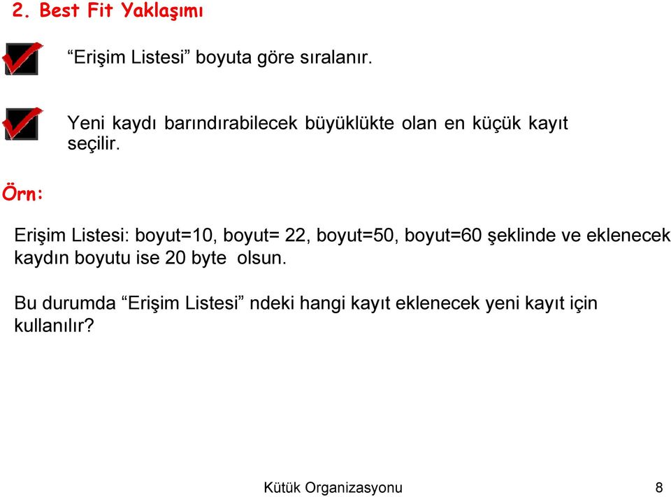 Erişim Listesi: boyut=10, boyut= 22, boyut=50, boyut=60 şeklinde ve eklenecek kaydın