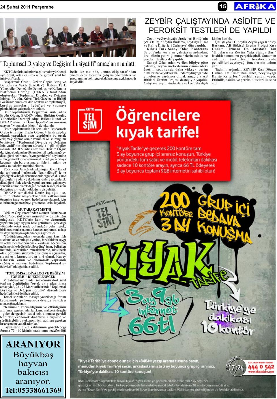 Beþparmak Grubu, Özker Özgür Barýþ ve Demokrasi Vakfý (BADEV), Kýbrýs Türk Yöneticiler Derneði ile Demokrasi ve Kalkýnma Platformu Derneði (DEKAP) tarafýndan oluþturulan "Toplumsal Diyalog ve Deðiþim