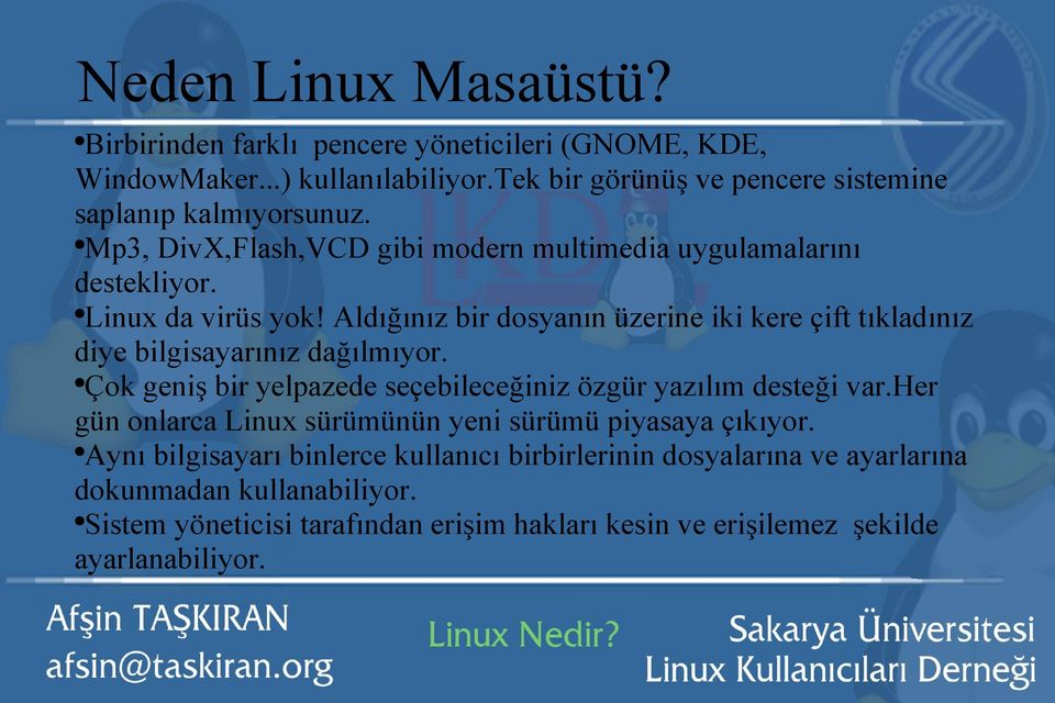 Aldığınız bir dosyanın üzerine iki kere çift tıkladınız diye bilgisayarınız dağılmıyor. Çok geniş bir yelpazede seçebileceğiniz özgür yazılım desteği var.