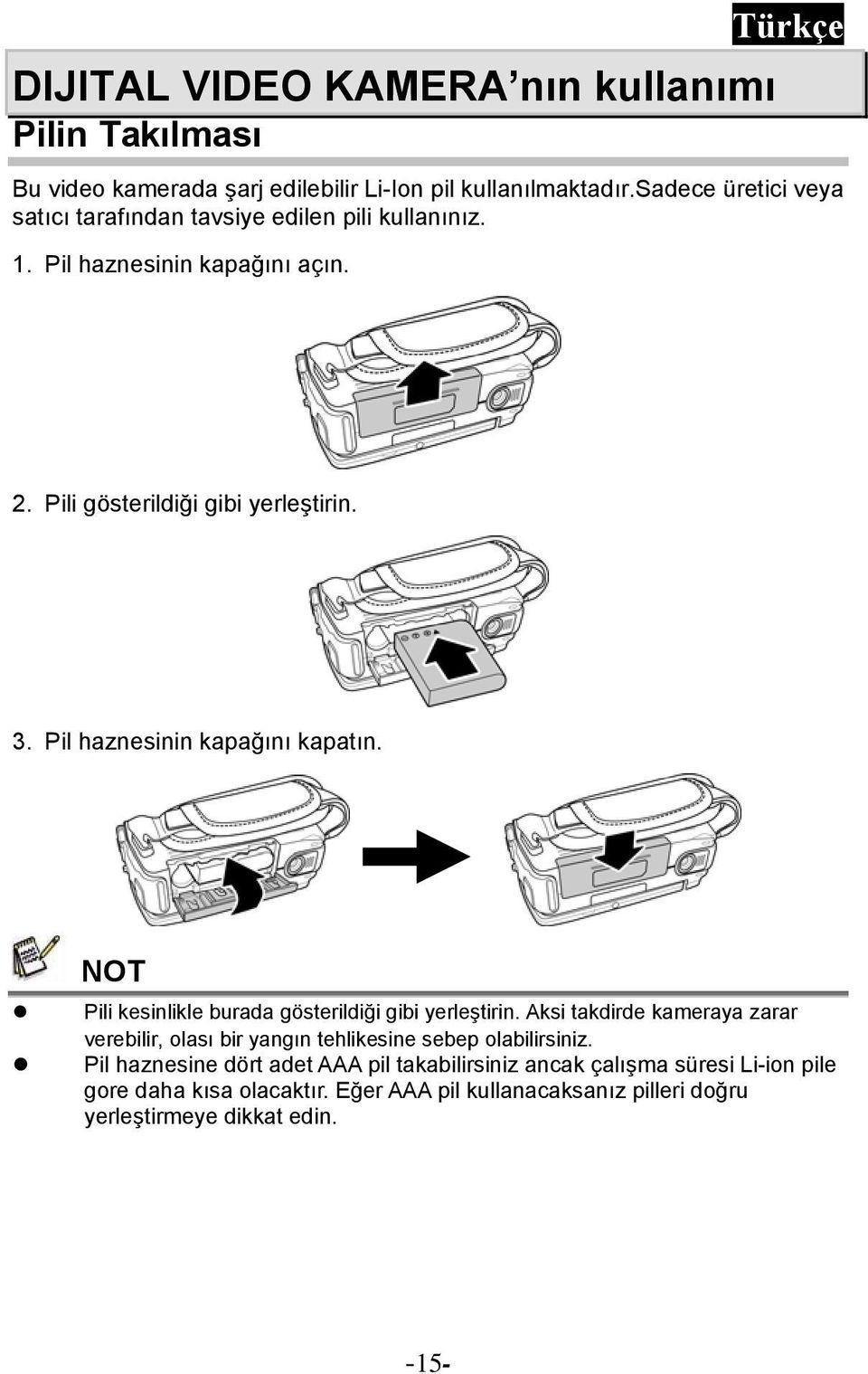 Pil haznesinin kapağını kapatın. NOT Pili kesinlikle burada gösterildiği gibi yerleştirin.