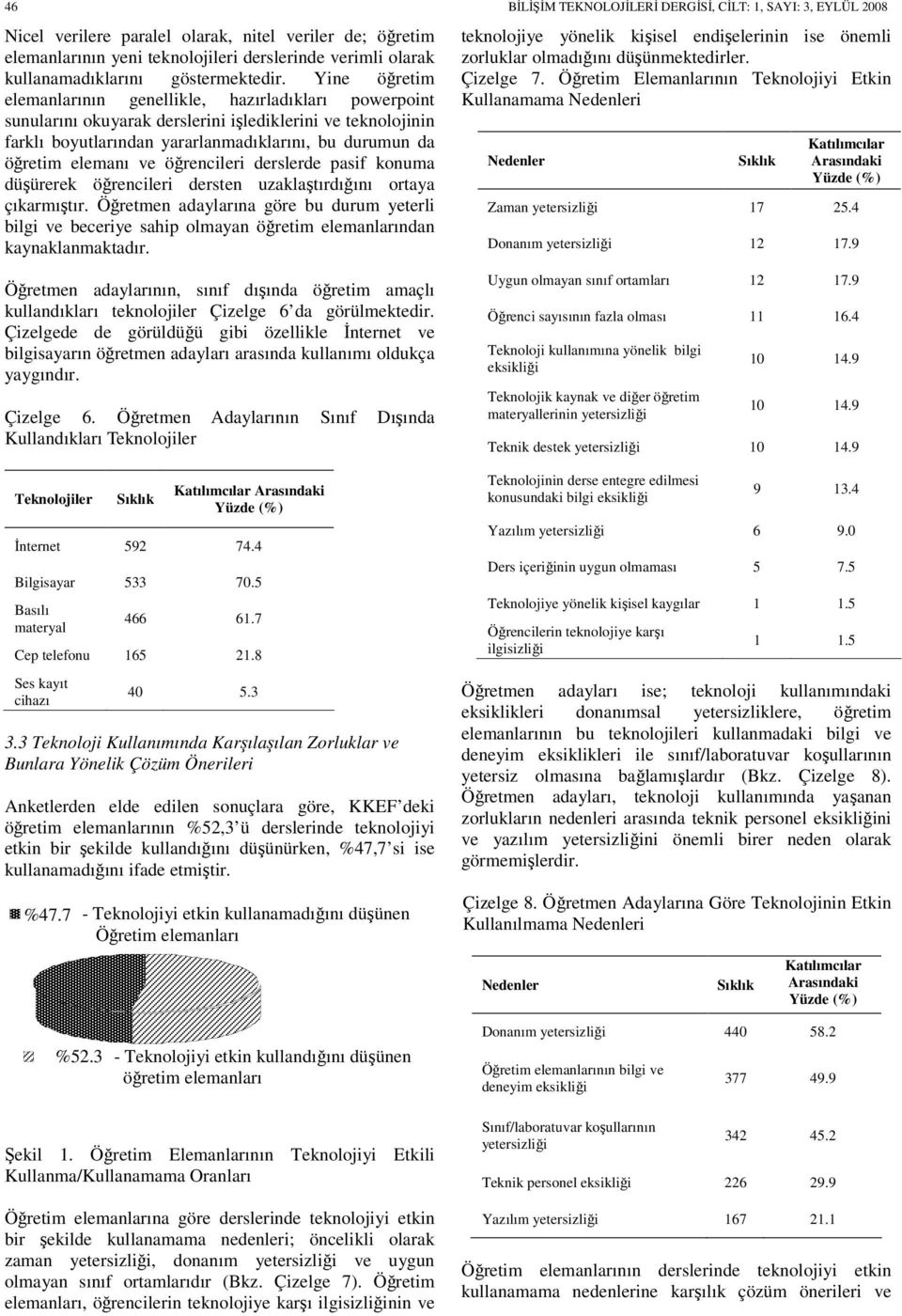 ve öğrencileri derslerde pasif konuma düşürerek öğrencileri dersten uzaklaştırdığını ortaya çıkarmıştır.