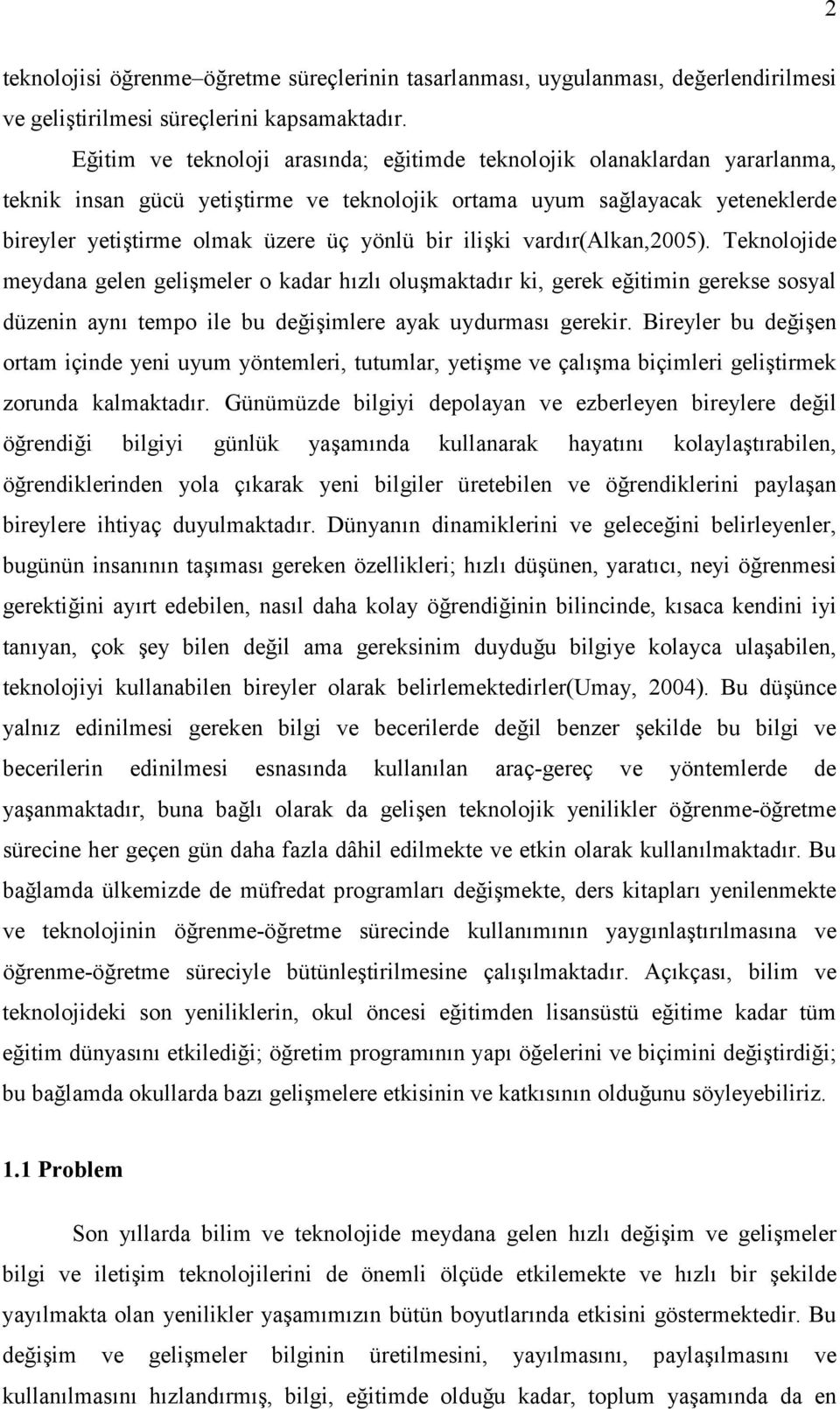 ilişki vardır(alkan,2005). Teknolojide meydana gelen gelişmeler o kadar hızlı oluşmaktadır ki, gerek eğitimin gerekse sosyal düzenin aynı tempo ile bu değişimlere ayak uydurması gerekir.