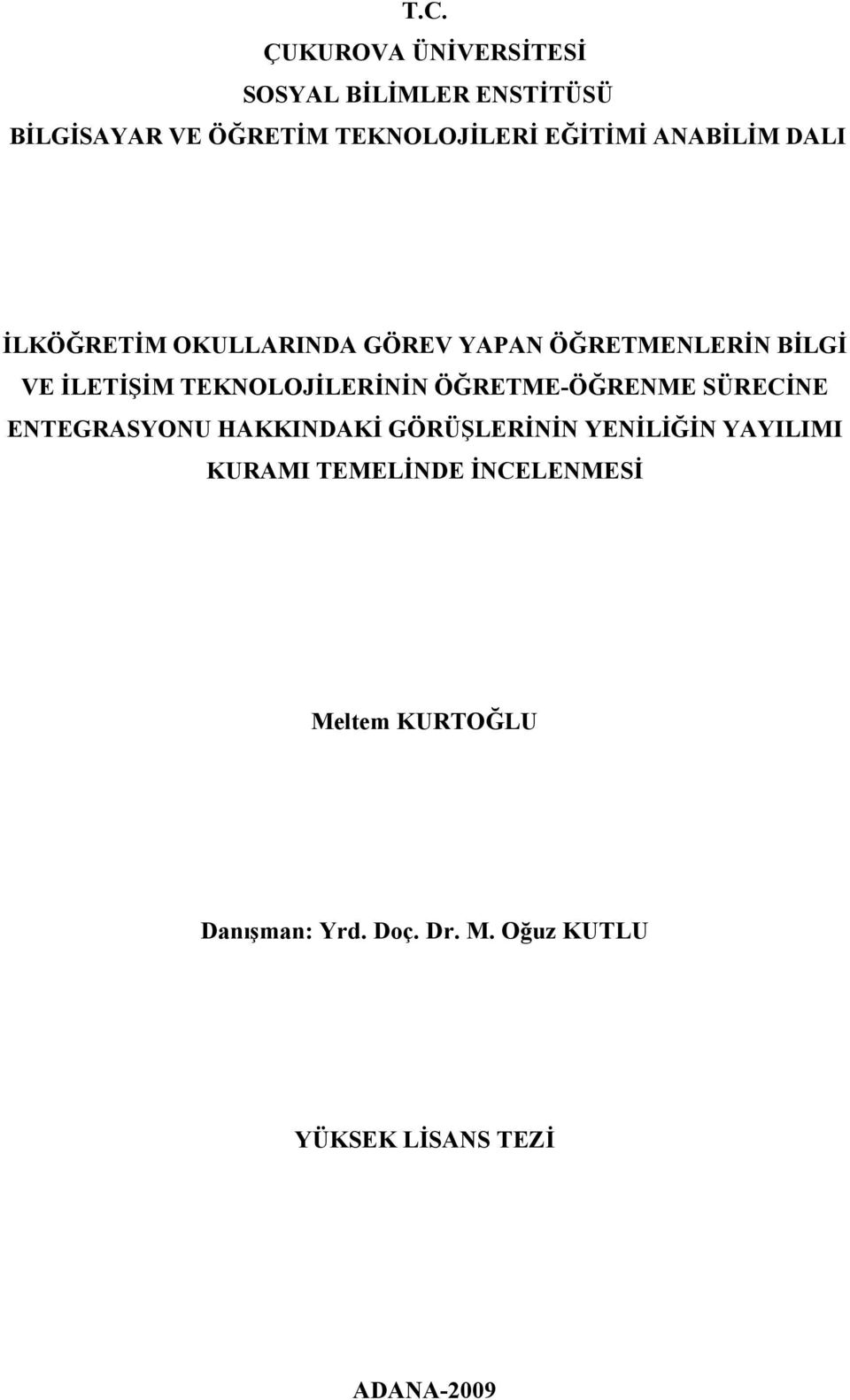 TEKNOLOJİLERİNİN ÖĞRETME-ÖĞRENME SÜRECİNE ENTEGRASYONU HAKKINDAKİ GÖRÜŞLERİNİN YENİLİĞİN