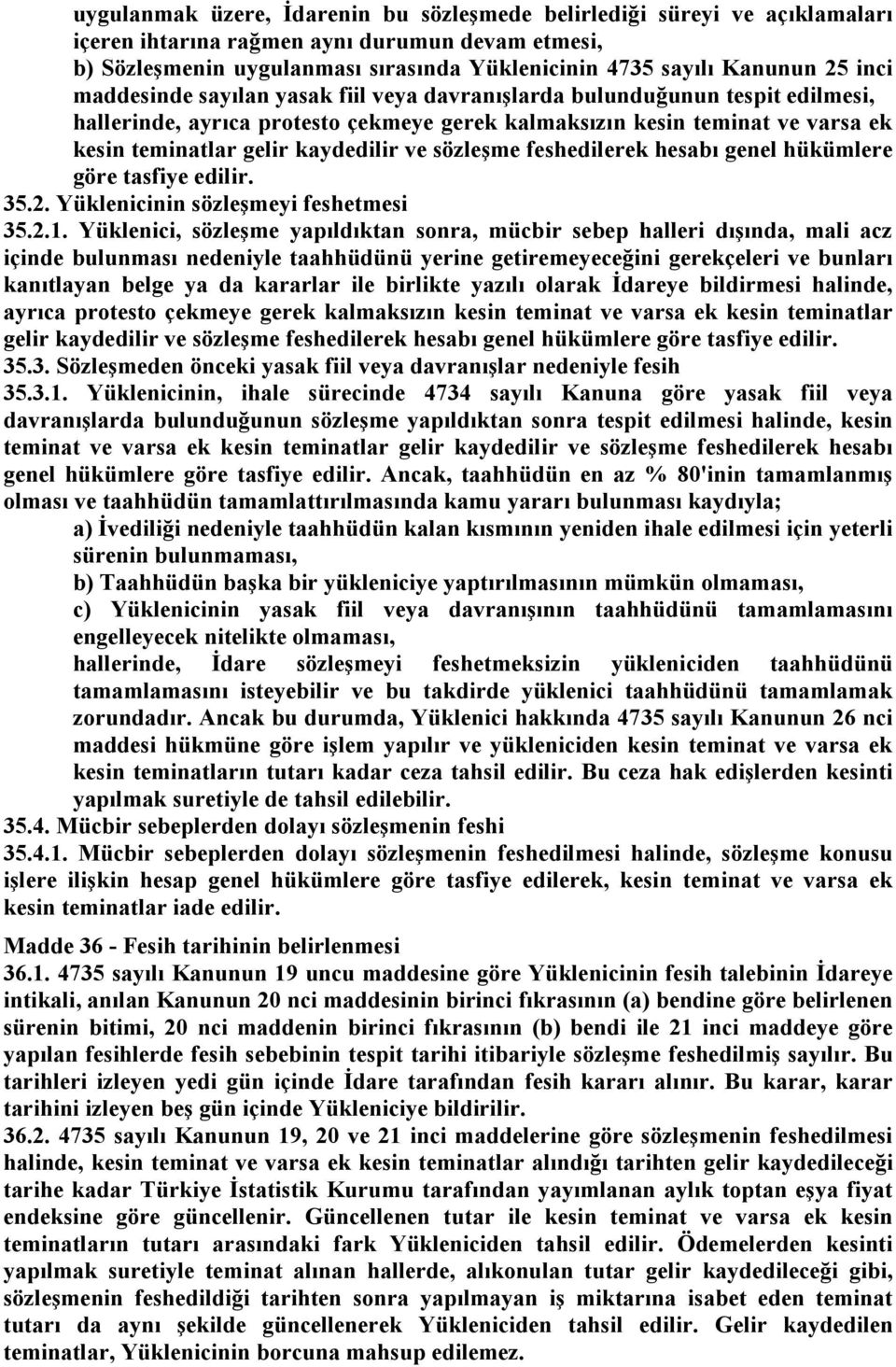 ve sözleşme feshedilerek hesabı genel hükümlere göre tasfiye edilir. 35.2. Yüklenicinin sözleşmeyi feshetmesi 35.2.1.