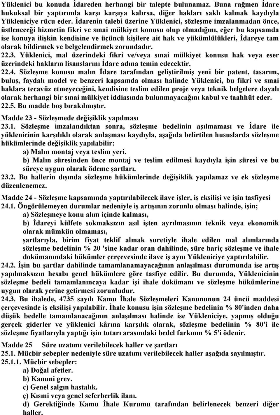 ait hak ve yükümlülükleri, Đdareye tam olarak bildirmek ve belgelendirmek zorundadır. 22.3.