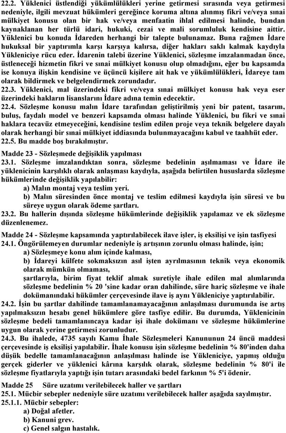 Buna rağmen Đdare hukuksal bir yaptırımla karşı karşıya kalırsa, diğer hakları saklı kalmak kaydıyla Yükleniciye rücu eder.