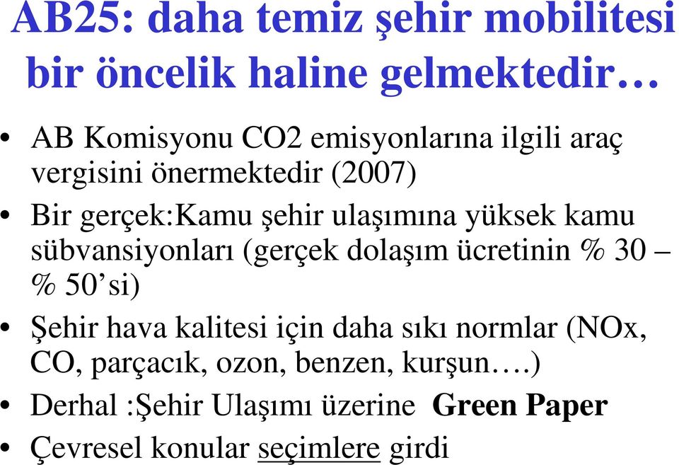 sübvansiyonları (gerçek dolaım ücretinin % 30 % 50 si) ehir hava kalitesi için daha sıkı normlar