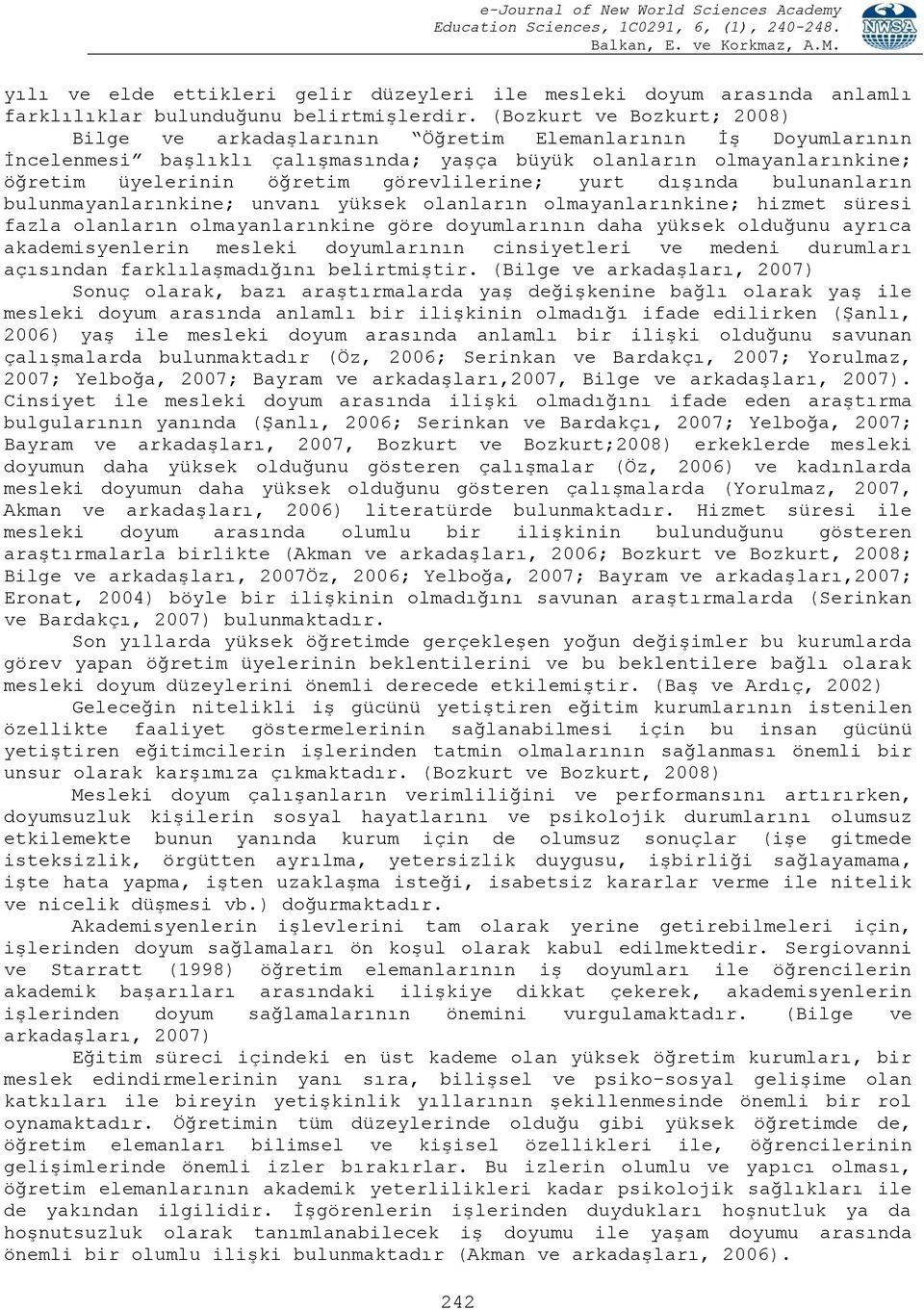 görevlilerine; yurt dıģında bulunanların bulunmayanlarınkine; unvanı yüksek olanların olmayanlarınkine; hizmet süresi fazla olanların olmayanlarınkine göre doyumlarının daha yüksek olduğunu ayrıca