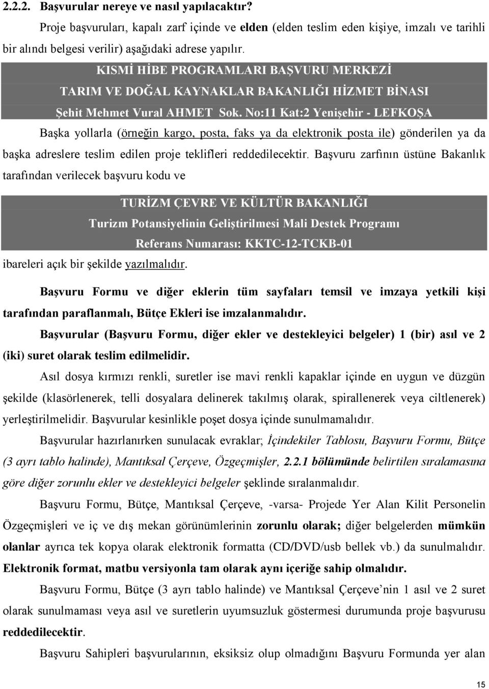 No:11 Kat:2 Yenişehir - LEFKOŞA Başka yollarla (örneğin kargo, posta, faks ya da elektronik posta ile) gönderilen ya da başka adreslere teslim edilen proje teklifleri reddedilecektir.