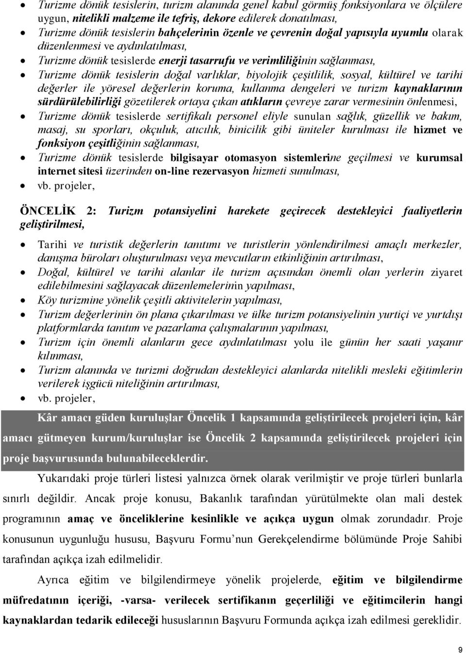 çeşitlilik, sosyal, kültürel ve tarihi değerler ile yöresel değerlerin koruma, kullanma dengeleri ve turizm kaynaklarının sürdürülebilirliği gözetilerek ortaya çıkan atıkların çevreye zarar