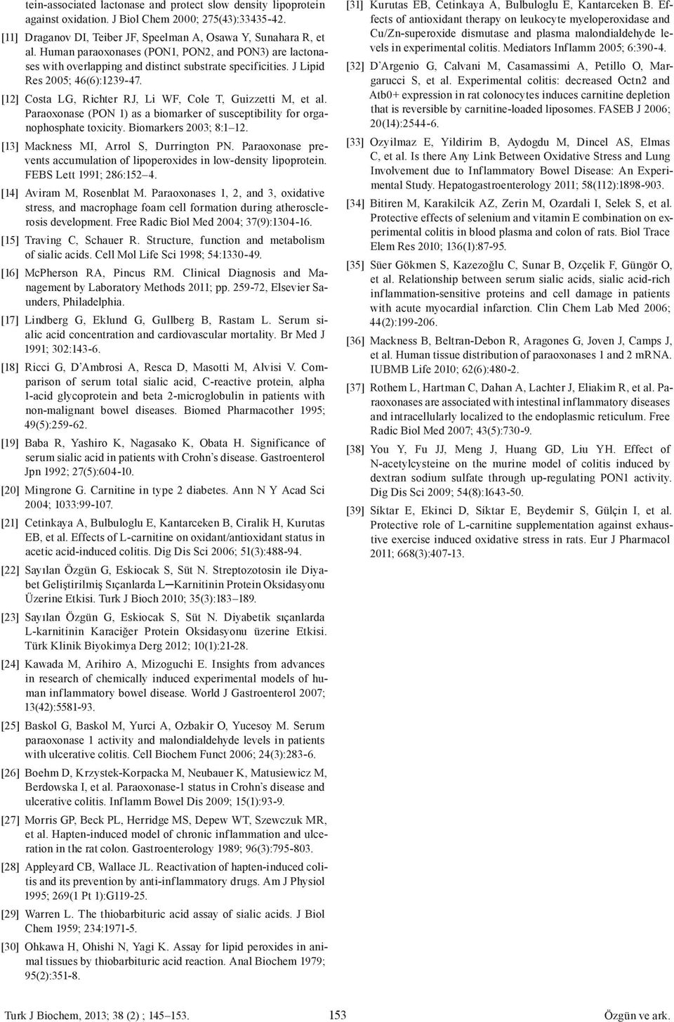 [12] Costa LG, Richter RJ, Li WF, Cole T, Guizzetti M, et al. Paraoxonase (PON 1) as a biomarker of susceptibility for organophosphate toxicity. Biomarkers 2003; 8:1 12.