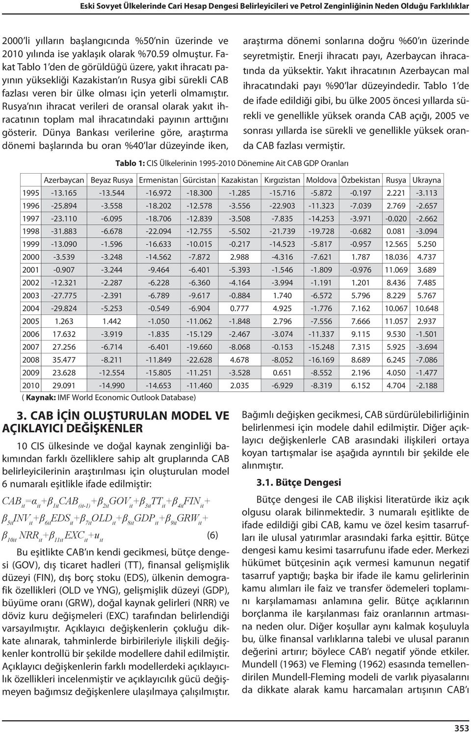 Rusya nın ihracat verileri de oransal olarak yakıt ihracatının toplam mal ihracatındaki payının arttığını gösterir.