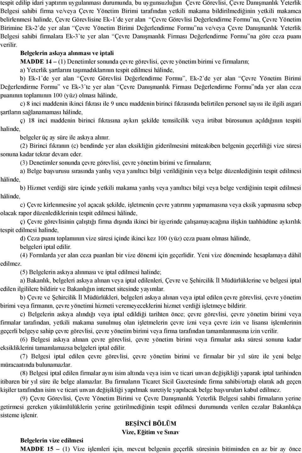 Değerlendirme Formu na ve/veya Çevre Danışmanlık Yeterlik Belgesi sahibi firmalara Ek-3 te yer alan Çevre Danışmanlık Firması Değerlendirme Formu na göre ceza puanı verilir.