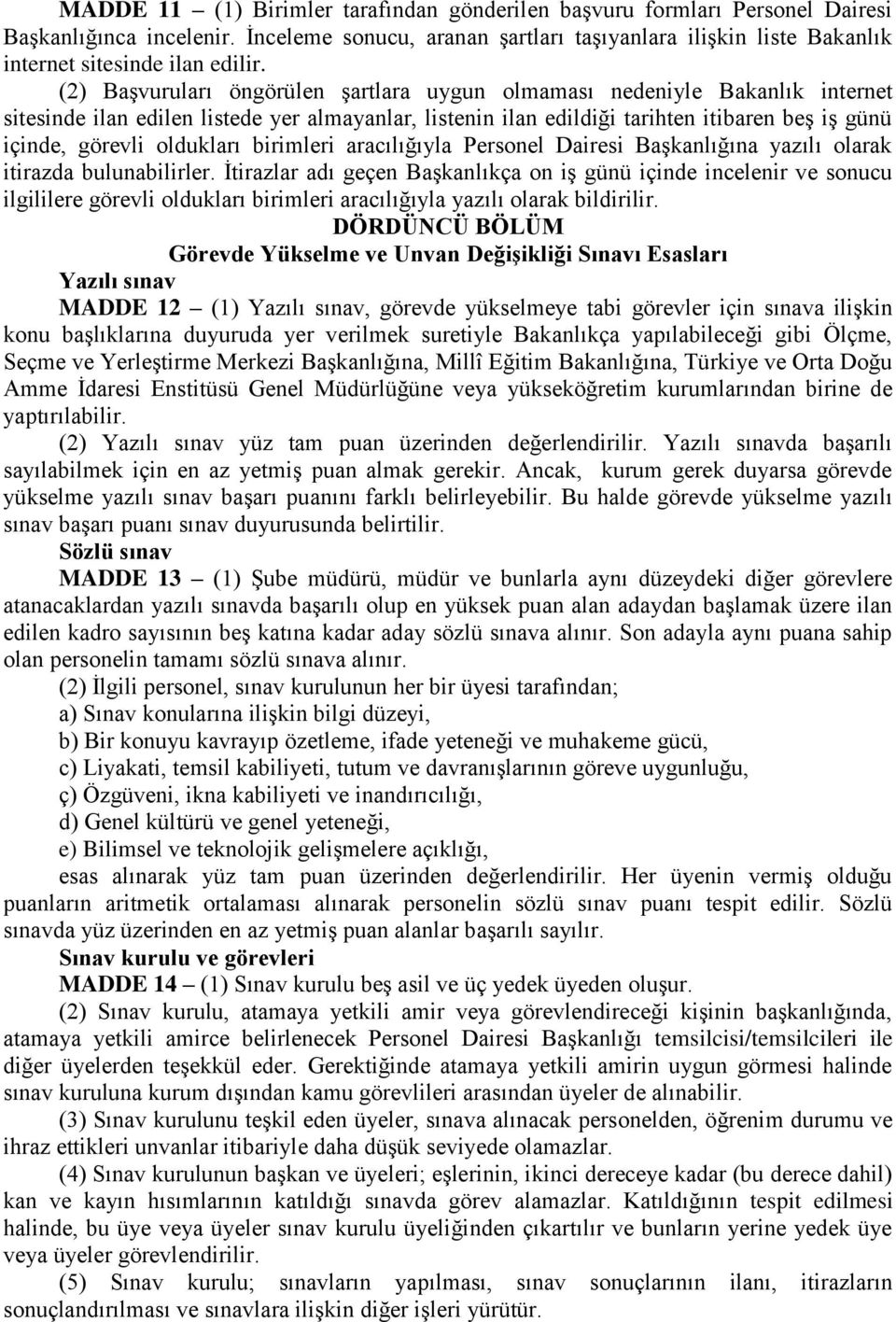 (2) BaĢvuruları öngörülen Ģartlara uygun olmaması nedeniyle Bakanlık internet sitesinde ilan edilen listede yer almayanlar, listenin ilan edildiği tarihten itibaren beģ iģ günü içinde, görevli