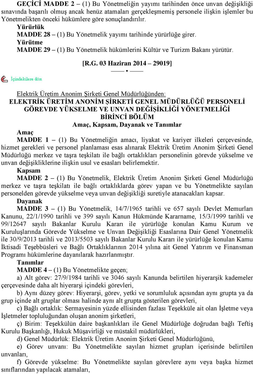 03 Haziran 2014 29019] Elektrik Üretim Anonim ġirketi Genel Müdürlüğünden: ELEKTRĠK ÜRETĠM ANONĠM ġġrketġ GENEL MÜDÜRLÜĞÜ PERSONELĠ GÖREVDE YÜKSELME VE UNVAN DEĞĠġĠKLĠĞĠ YÖNETMELĠĞĠ BĠRĠNCĠ BÖLÜM