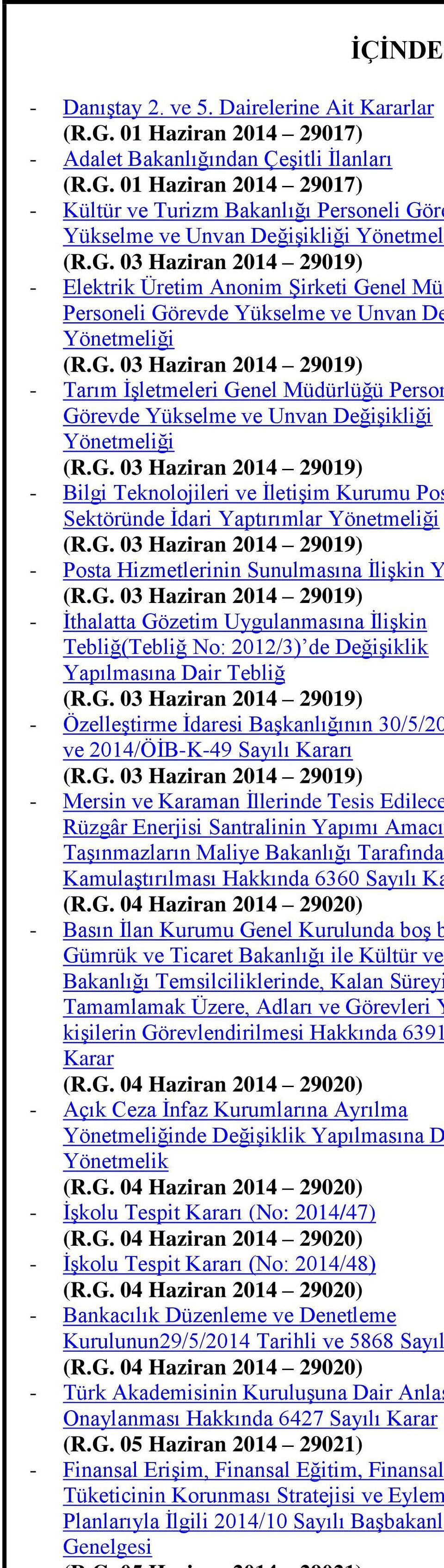 G. 03 Haziran 2014 29019) - Bilgi Teknolojileri ve ĠletiĢim Kurumu Pos Sektöründe Ġdari Yaptırımlar Yönetmeliği (R.G. 03 Haziran 2014 29019) - Posta Hizmetlerinin Sunulmasına ĠliĢkin Y (R.G. 03 Haziran 2014 29019) - Ġthalatta Gözetim Uygulanmasına ĠliĢkin Tebliğ(Tebliğ No: 2012/3) de DeğiĢiklik Yapılmasına Dair Tebliğ (R.