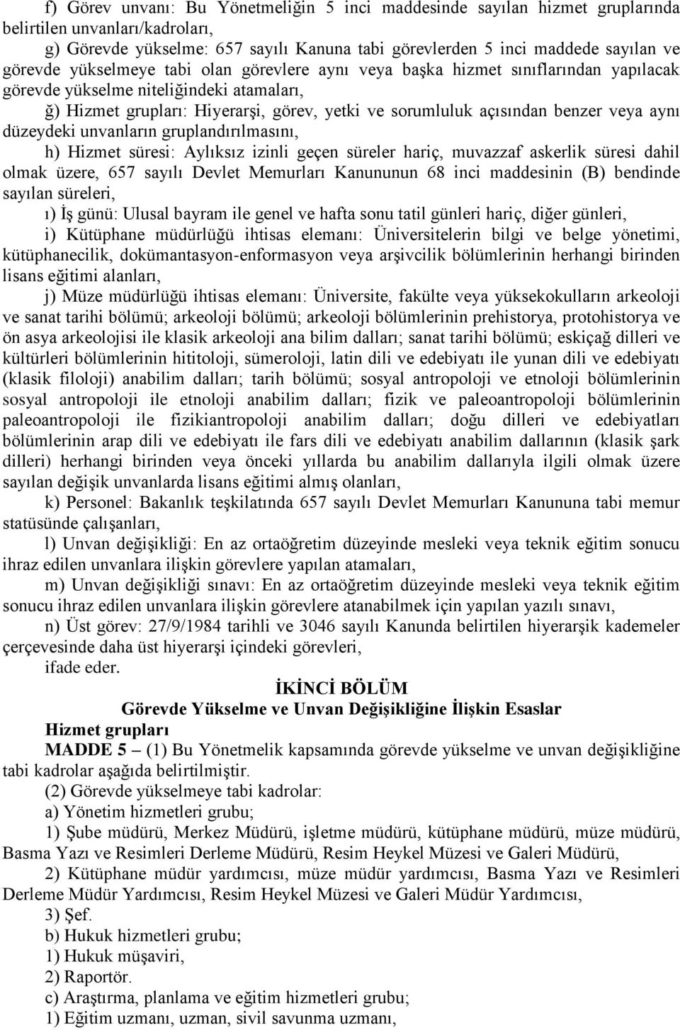 aynı düzeydeki unvanların gruplandırılmasını, h) Hizmet süresi: Aylıksız izinli geçen süreler hariç, muvazzaf askerlik süresi dahil olmak üzere, 657 sayılı Devlet Memurları Kanununun 68 inci