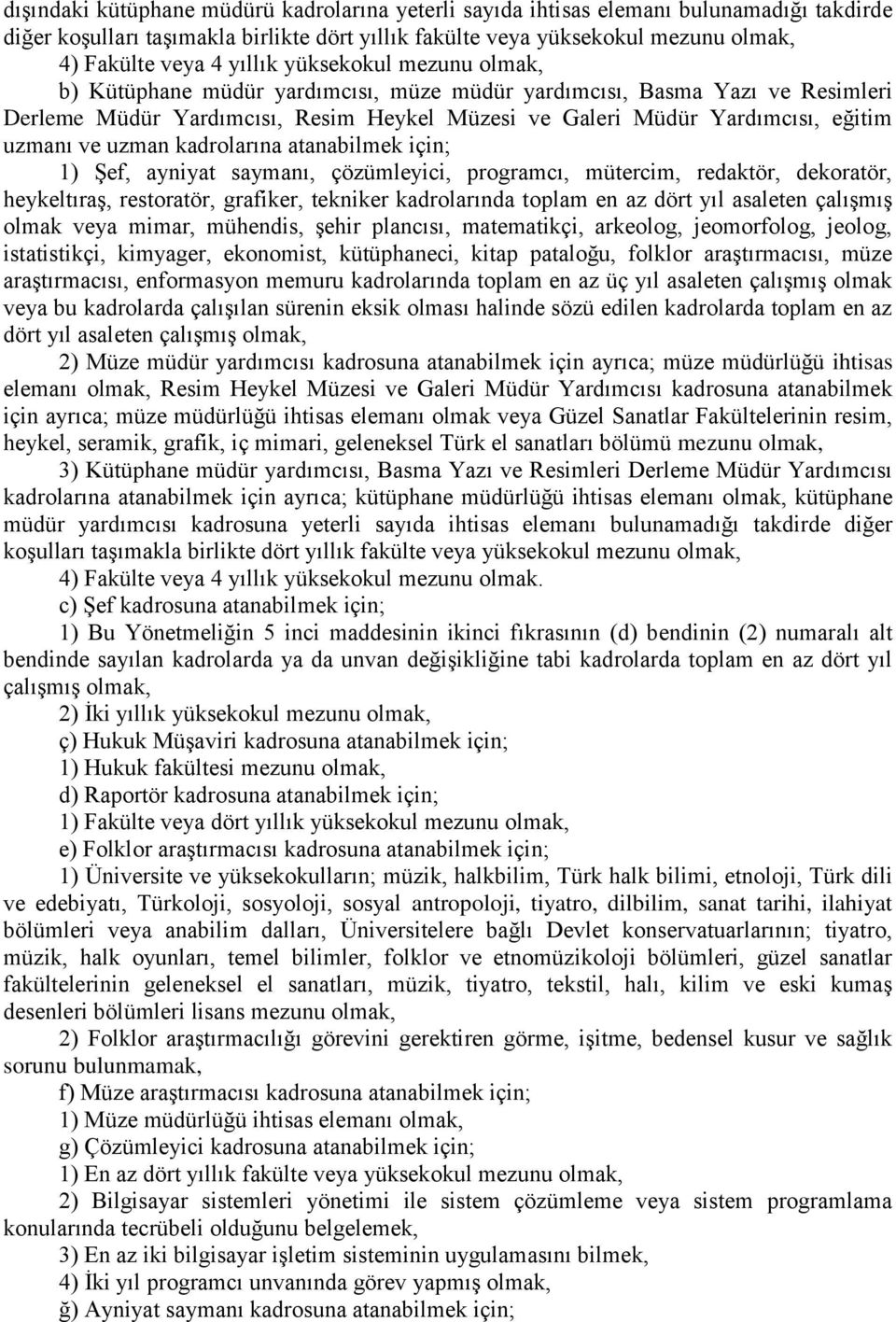 ve uzman kadrolarına atanabilmek için; 1) ġef, ayniyat saymanı, çözümleyici, programcı, mütercim, redaktör, dekoratör, heykeltıraģ, restoratör, grafiker, tekniker kadrolarında toplam en az dört yıl