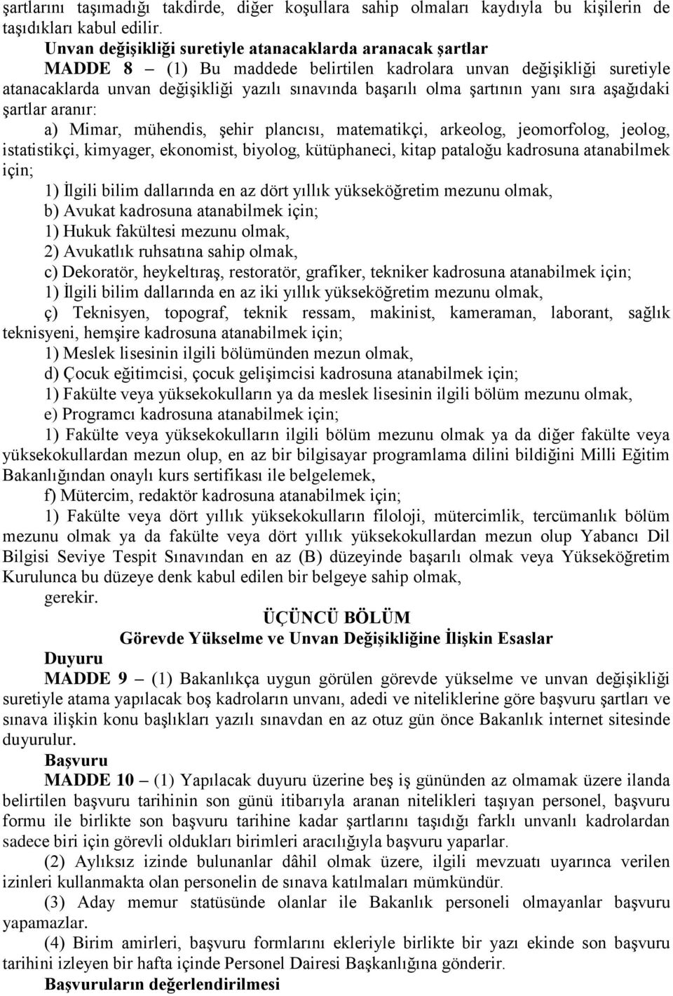 Ģartının yanı sıra aģağıdaki Ģartlar aranır: a) Mimar, mühendis, Ģehir plancısı, matematikçi, arkeolog, jeomorfolog, jeolog, istatistikçi, kimyager, ekonomist, biyolog, kütüphaneci, kitap pataloğu