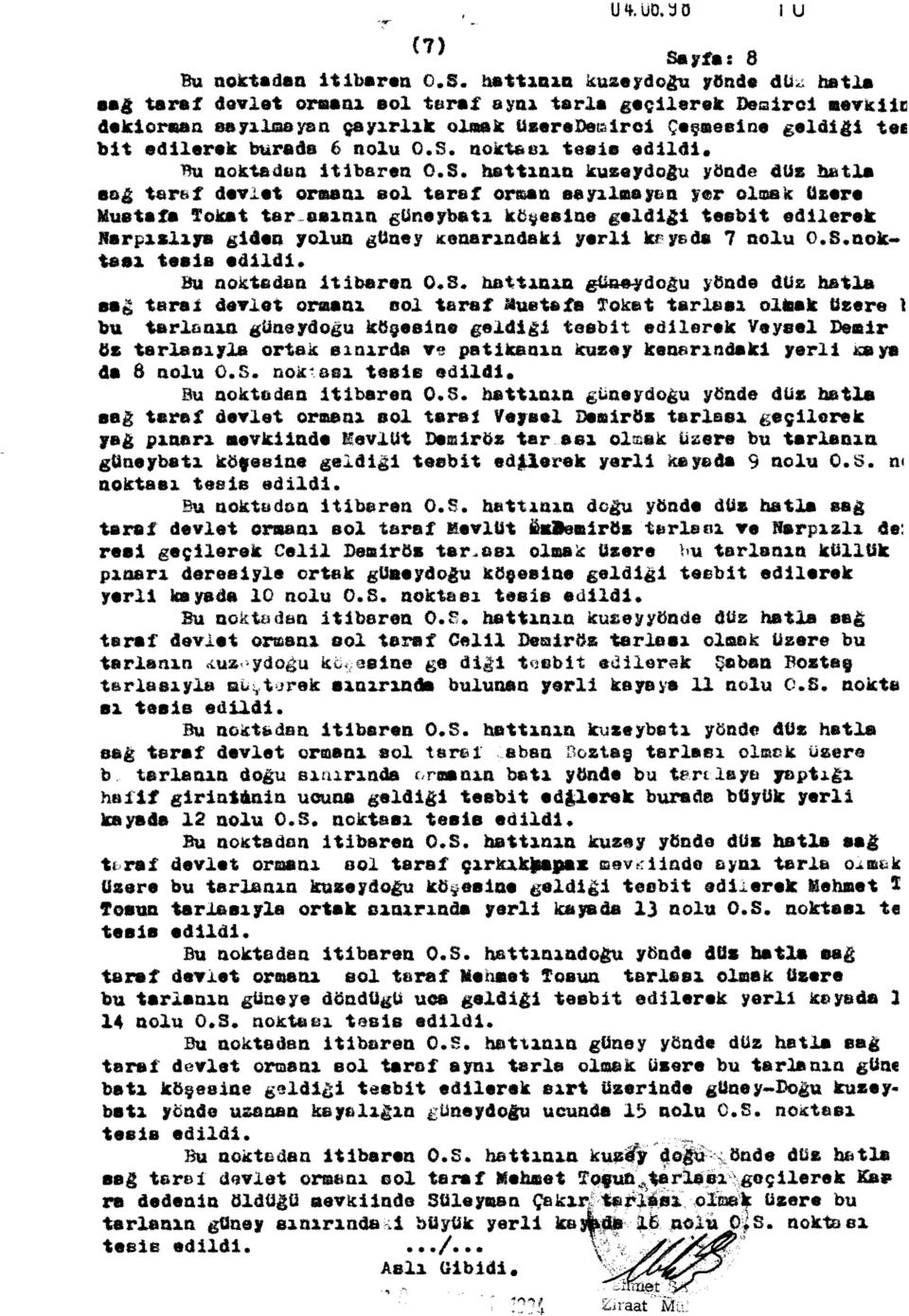 hattının iiuseydeğu yönde dü«; hatla aağ taraf devlet orsanı eol taraf aynı tarla geçilerek Demirci aevkiic dekioraan aayılıaayan çayırlık olaak üseredeeirei Çeşaeaine geldiği tec bit edilerek burada