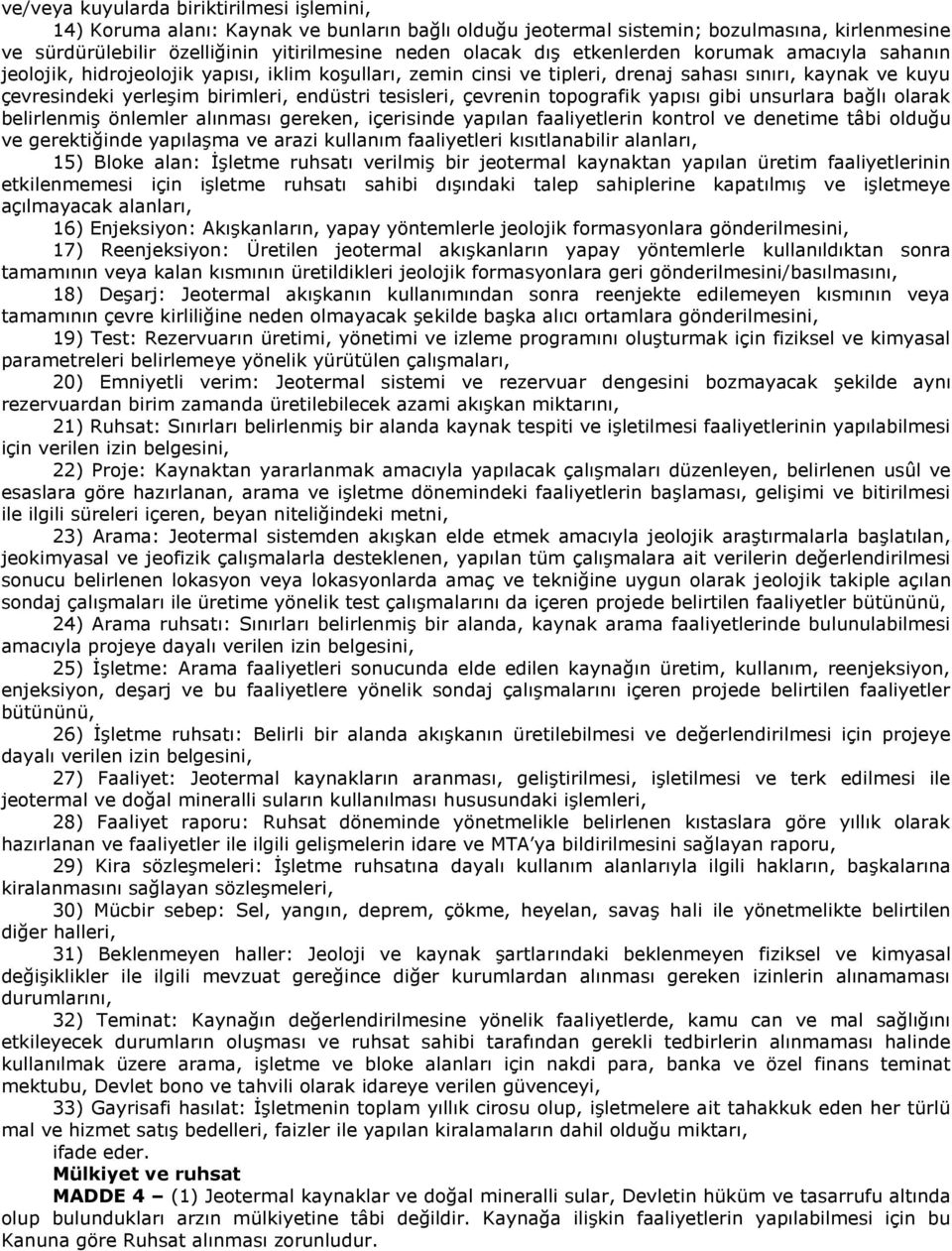 çevrenin topografik yapısı gibi unsurlara bağlı olarak belirlenmiş önlemler alınması gereken, içerisinde yapılan faaliyetlerin kontrol ve denetime tâbi olduğu ve gerektiğinde yapılaşma ve arazi