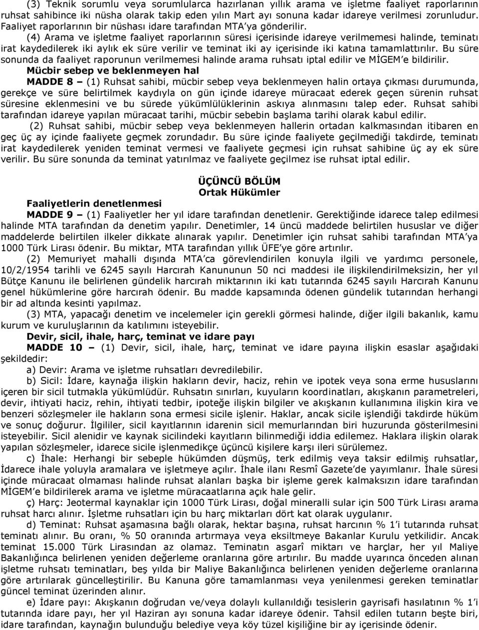 (4) Arama ve işletme faaliyet raporlarının süresi içerisinde idareye verilmemesi halinde, teminatı irat kaydedilerek iki aylık ek süre verilir ve teminat iki ay içerisinde iki katına tamamlattırılır.