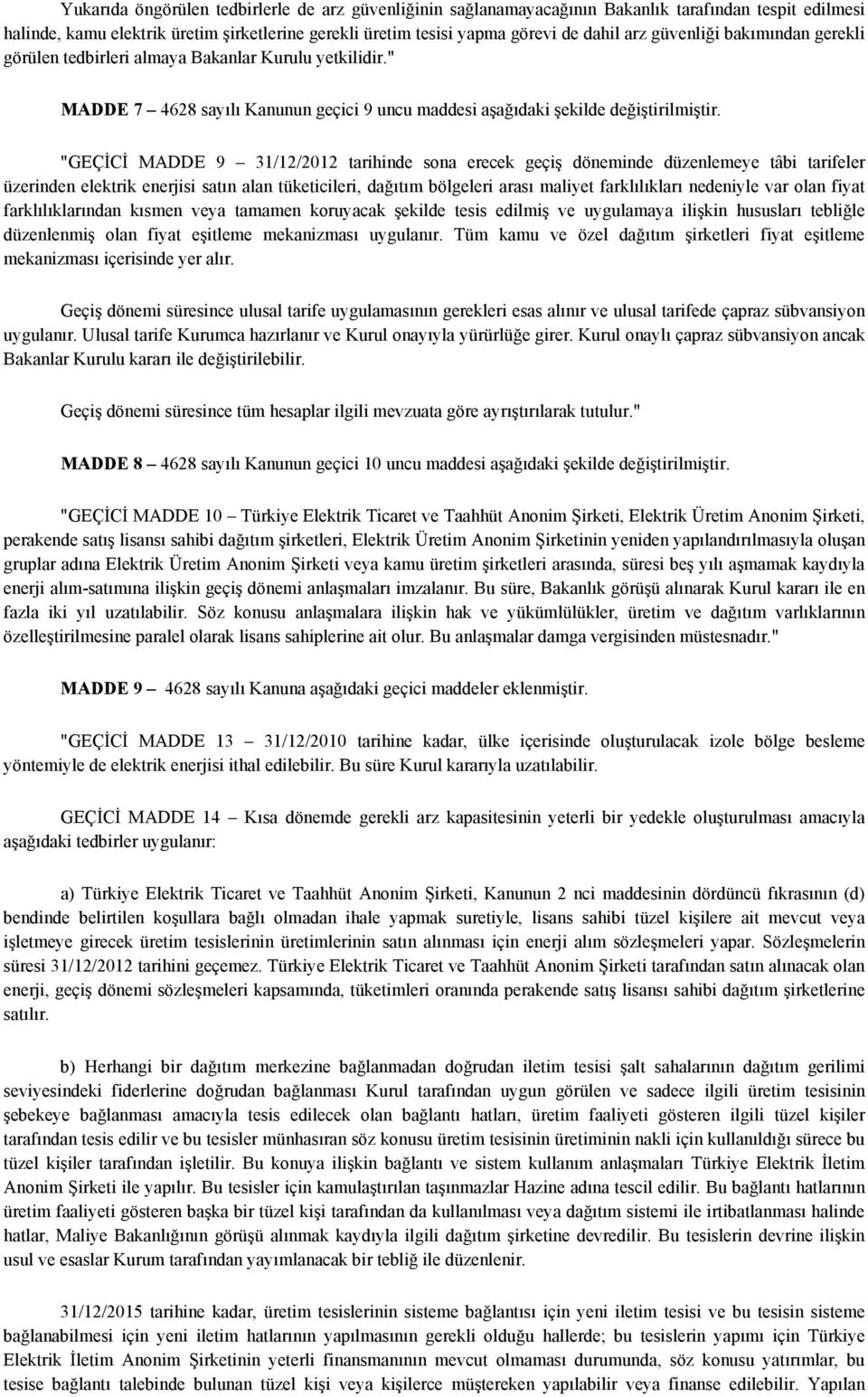 "GEÇİCİ MADDE 9 31/12/2012 tarihinde sona erecek geçiş döneminde düzenlemeye tâbi tarifeler üzerinden elektrik enerjisi satın alan tüketicileri, dağıtım bölgeleri arası maliyet farklılıkları