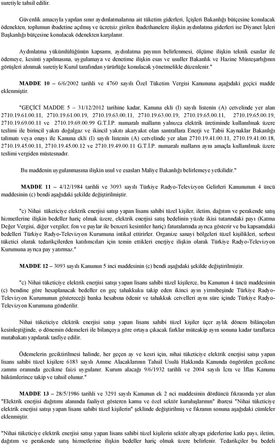 aydınlatma giderleri ise Diyanet İşleri Başkanlığı bütçesine konulacak ödenekten karşılanır.